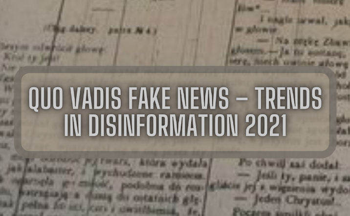 Quo vadis fake news – Wybrane trendy w dezinformacji w 2021 roku.