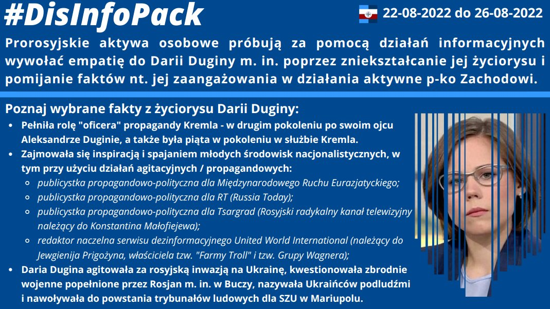 26/08/2022: Prorosyjskie aktywa osobowe próbują za pomocą działań informacyjnych wywołać empatię do Darii Dugin m. in. poprzez zniekształcanie jej życiorysu i pomijanie faktów nt jej zaangażowania w działania aktywne p-ko Zachodowi. W #DisInfoPack przybliżamy wybrane fakty z jej życiorysu: