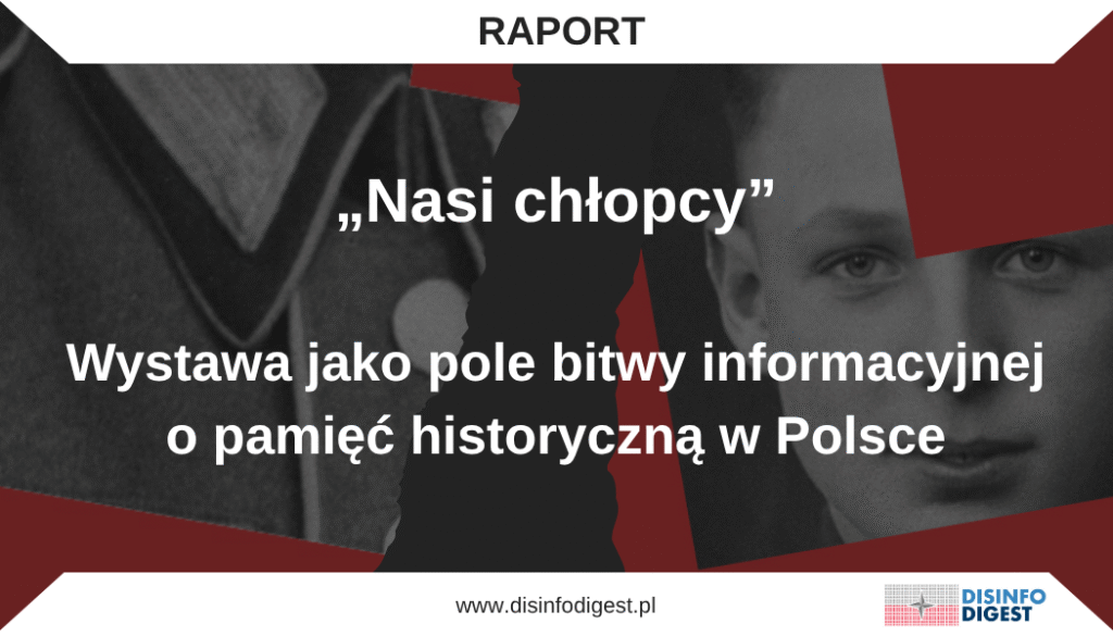 Wystawa „Nasi chłopcy”, zorganizowana przez Muzeum Gdańska we współpracy z Muzeum II Wojny Światowej w Gdańsku oraz Centrum Badań Historycznych PAN w Berlinie, stała się w Polsce przedmiotem intensywnej debaty publicznej i politycznej. To zjawisko wykracza poza ramy dyskusji akademickiej czy artystycznej, przekształcając się w złożone pole bitwy informacyjnej. Sytuacja ta odzwierciedla głębokie niepokoje społeczne i traumy historyczne, które wciąż kształtują polską tożsamość narodową.
Celem niniejszego raportu jest szczegółowa analiza wielowymiarowości tej kontrowersji, ze szczególnym naciskiem na operacje informacyjne, manipulację i dezinformację. Analiza ma na celu zidentyfikowanie sposobów, w jakie wrażliwości historyczne są wykorzystywane, mechanizmów kształtowania i kwestionowania narracji, a także potencjalnych szerszych konsekwencji dla polskiej polityki pamięci oraz pozycji geopolitycznej.
Intencje twórców wystawy: przekaz empatyczny czy historyczna prowokacja?
Muzeum Gdańska w oficjalnych materiałach podkreśla, że zasadniczym celem wystawy „Nasi chłopcy” jest przedstawienie tragicznego losu mieszkańców Pomorza Gdańskiego, którzy w czasie II wojny światowej zostali przymusowo wcieleni do armii niemieckiej. Instytucja wskazuje, że osoby te znalazły się w sytuacji całkowitego braku wyboru, poddane presji okupacyjnych realiów, takich jak przymusowa germanizacja, wpisy na tzw. Volkslistę czy wcielenia do Wehrmachtu.
Autorzy wystawy deklarują chęć ukazania dramatów jednostek, które znalazły się pomiędzy młotem a kowadłem totalitarnego reżimu. Zamierzeniem organizatorów było, jak zaznaczają, oddalenie się od jednoznacznych ocen moralnych na rzecz ukazania złożoności i kontekstu, które przez dziesięciolecia były marginalizowane lub postrzegane jako niewygodne.
Język ekspozycji a percepcja społeczna
Wyjątkowo silne kontrowersje wzbudził sam tytuł wystawy, który w opinii części odbiorców sugeruje utożsamianie się z żołnierzami Wehrmachtu. Muzeum tłumaczy ten wybór jako zabieg świadomy, mający na celu zwrócenie uwagi na ludzki wymiar dramatu tysięcy rodzin pomorskich, których synowie, bracia i ojcowie zostali wcieleni do niemieckiego wojska. Zaznacza się również odniesienie do luksemburskiego określenia „Ons Jongen”, używanego w podobnym kontekście do opisu przymusowo wcielonych bliskich.
Zamysł ekspozycji opiera się na wzbudzeniu empatii i uświadomieniu publiczności tragicznych konsekwencji polityki okupacyjnej, nie zaś na relatywizacji win czy gloryfikacji służby wojskowej w strukturach III Rzeszy.
Edukacja historyczna a napięcia tożsamościowe
Muzeum, jako instytucja edukacyjna i badawcza, deklaruje, że jego celem jest inicjowanie dojrzałej debaty o historii oraz promowanie postawy wyjaśniania, a nie osądzania. W praktyce jednak każda próba zniuansowania pamięci historycznej w przestrzeni publicznej narażona jest na silne emocje społeczne. Polityka pamięci, zwłaszcza w kontekście okupacji niemieckiej, pozostaje obszarem silnie nacechowanym symbolicznie, a jej interpretacje są często filtrowane przez zbiorowe traumy, przekonania patriotyczne oraz aktualne napięcia polityczne. Ponadto reakcja publiczna unaoczniła zderzenie dwóch wizji: historycznej złożoności oraz potrzeby jednoznacznych moralnych granic. To napięcie czyni pole narracyjne wystawy podatnym na zewnętrzne manipulacje. Tam, gdzie nie ma zgody na wspólny język interpretacji, łatwo o instrumentalizację pamięci i oskarżenia o relatywizację zbrodni. W takim otoczeniu dezinformacja i operacje narracyjne mogą znaleźć żyzne podłoże do eskalacji sporu.
Społeczny rezonans i reakcje polityczne: wystawa jako przedmiot debaty
Wystawa wywołała szeroką debatę publiczną i szybko stała się jednym z bardziej dyskutowanych wydarzeń w obszarze polityki pamięci w Polsce. W przestrzeni medialnej i społecznej pojawiły się liczne komentarze, obejmujące zarówno głosy krytyczne, jak i opinie wspierające formę prezentacji tematu.
Krytyczne stanowisko wobec wystawy zajęli przedstawiciele najwyższych władz państwowych. Prezydent Andrzej Duda w publicznym wystąpieniu stwierdził, że określanie żołnierzy III Rzeszy mianem „naszych chłopców” jest niezgodne z faktami historycznymi i może być odebrane jako moralnie dwuznaczne. W swojej wypowiedzi przypomniał, że Polska była ofiarą agresji niemieckiej, a Gdańsk, jako miejsce symbolicznego początku II wojny światowej, odgrywa szczególną rolę w narodowej pamięci historycznej.
Minister Obrony Narodowej Władysław Kosiniak-Kamysz wskazał, że narracja wystawy nie koresponduje z założeniami polityki historycznej państwa. Podkreślił różnicę między żołnierzami Polskich Sił Zbrojnych, walczącymi przeciwko III Rzeszy, a osobami przymusowo wcielonymi do Wehrmachtu. Podobne stanowisko wyraził Mariusz Błaszczak, były minister obrony narodowej, który ocenił, że ekspozycja może być postrzegana jako wpisująca się w obcą, w tym przypadku niemiecką narrację historyczną, relatywizującą odpowiedzialność za zbrodnie wojenne.
Równolegle w przestrzeni publicznej pojawiły się wypowiedzi broniące wystawy i jej założeń. Część komentatorów, w tym europoseł Łukasz Kohut i poseł Piotr Adamowicz, argumentowała, że zadaniem instytucji kultury jest również podejmowanie tematów trudnych i niejednoznacznych. Ich zdaniem, zjawisko przymusowych wcieleń mieszkańców Pomorza do niemieckiej armii stanowi element regionalnej historii, który wymaga udokumentowania i przedstawienia, niezależnie od emocji, jakie może budzić.
Debata wokół wystawy odzwierciedla szerszy spór o sposób prezentowania złożonych doświadczeń historycznych oraz granice interpretacji przeszłości w przestrzeni publicznej. Reakcje te ukazują, że polityka pamięci w Polsce pozostaje polem dynamicznej negocjacji między instytucjami państwowymi, środowiskami naukowymi i opinią publiczną.
Język polaryzacji i polityczne ramowanie narracji
Znaczną część debaty publicznej zdominowały wypowiedzi o wysokim ładunku emocjonalnym. Pojęciami takimi jak „fałszowanie historii”, „moralna prowokacja”, „niemiecka narracja” posługiwali się nie tylko przeciwnicy wystawy, ale także osoby zajmujące najwyższe stanowiska w państwie. W tym kontekście należy zauważyć, że tego rodzaju język nie odzwierciedla jedynie osobistych przekonań polityków. Jest to forma strategicznego kadrowania dyskursu, polegająca na budowaniu interpretacji wydarzeń w sposób, który delegitymizuje nie tylko samą wystawę, ale również jej twórców i instytucje zaangażowane w jej organizację.
Tego typu strategia informacyjna okazuje się wyjątkowo skuteczna w społeczeństwie naznaczonym głębokimi traumami historycznymi. Polaryzuje debatę, redukuje przestrzeń dla niuansów i de facto zamyka pole dla analizy, która wymaga złożonego spojrzenia i historycznego dystansu. Działa ona poprzez mobilizację silnych emocji, zakorzenionych w utrwalonym modelu narracji heroiczno-ofiarniczej, której każda próba zakwestionowania traktowana jest jako atak na fundamenty tożsamości narodowej.
Wystawa w centrum politycznego sporu: więcej niż spór o historię
To, co szczególnie rzuca się w oczy, to zgodność tonu krytyki płynącej z różnych stron sceny politycznej. Zarówno przedstawiciele byłego obozu rządzącego (Prawo i Sprawiedliwość), jak i członkowie obecnej koalicji (Polskie Stronnictwo Ludowe) sformułowali zdecydowane zarzuty wobec wystawy, często posługując się językiem nacechowanym agresją i retoryką obrony wartości narodowych.
Wypowiedzi takie, jak np. europosła Tobiasza Bocheńskiego o „niebywałym poziomie zidiocenia i zdrady sprawy polskiej”, mają charakter wysoce nienaukowy, ale jednocześnie pokazują, że wystawa stała się punktem odniesienia dla politycznego pozycjonowania i eskalowania konfliktów tożsamościowych. Przedmiotem sporu staje się nie tyle sama treść historyczna, ile kontrola nad narracją narodową i możliwość jej reinterpretacji w kontekście zmieniającego się ładu kulturowo-politycznego.
W konsekwencji ekspozycja staje się narzędziem w szerszym konflikcie kulturowym, w którym kwestia „kto mówi prawdę o przeszłości” przekłada się bezpośrednio na pytanie „kto ma prawo definiować tożsamość współczesnej Polski”. Tego rodzaju sytuacje są szczególnie podatne na instrumentalizację przez aktorów zewnętrznych, w tym przez państwa prowadzące operacje informacyjne, których celem jest destabilizacja sfery symbolicznej i pogłębianie wewnętrznych podziałów.
Spór o tytuł „Nasi chłopcy”: emocjonalna semantyka i mechanizmy polaryzacji
Jednym z głównych źródeł kontrowersji wokół wystawy jest sam tytuł: „Nasi chłopcy”. Według kuratorów Muzeum Gdańska, sformułowanie to zostało wybrane celowo, aby odwoływać się do pamięci rodzinnej oraz wzbudzać empatię wobec osób, które padły ofiarą przymusowej germanizacji i zostały wcielone do armii niemieckiej. Muzeum wskazuje na analogiczny zwrot funkcjonujący w Luksemburgu: „Ons Jongen”, używany w kontekście przymusowo wcielonych obywateli tego kraju. Celem takiego wyboru, wedle deklaracji instytucji, było przywrócenie ludzkiego wymiaru zapomnianym biografiom.
Jednak odbiór społeczny okazał się zupełnie odmienny. Krytycy odebrali użycie wyrażenia „nasi chłopcy” jako niedopuszczalną próbę włączenia żołnierzy Wehrmachtu w obręb polskiej tożsamości narodowej. Zarzut dotyczył nie tylko niestosowności, ale także głębokiego przekroczenia granic moralnych i semantycznych. Dla wielu osób zwrot ten jest nierozerwalnie związany z polską narracją patriotyczną i odnosi się do żołnierzy walczących o niepodległość, ofiar totalitaryzmu, uczestników Powstania Warszawskiego czy żołnierzy wyklętych. Przeniesienie tej frazy na grunt opowieści o osobach noszących niemiecki mundur, niezależnie od ich tragicznego położenia, zostało odebrane jako próba rozmycia granic między ofiarą a sprawcą.
Deklarowana przez Muzeum Gdańska intencja, przedstawiana jako empatyczna i dokumentacyjna, doprowadziła do wywołania emocjonalnie naładowanej interpretacji publicznej, świadomie lub nie. W warunkach silnej społecznej polaryzacji fraza „nasi chłopcy” zadziałała jako katalizator zbiorowej reakcji obronnej wobec wartości uznawanych za fundamentalne dla narodowej tożsamości. Chociaż muzeum oficjalnie odcina się od jakichkolwiek prób relatywizacji historii, sam wybór tytułu, ze względu na jego silne konotacje, może być postrzegany jako działanie świadomego prowokowania debaty, a nawet jako potencjalny element polaryzujący dyskurs publiczny.
Zjawisko to dobrze wpisuje się w mechanizmy znane z analizy operacji informacyjnych. W takich przypadkach język, szczególnie zakorzeniony kulturowo i symbolicznie, może być wykorzystywany jako narzędzie polaryzacji. Wystarczy niewielki impuls semantyczny, by uruchomić istniejące już struktury emocjonalne i doprowadzić do eskalacji sporu. W konsekwencji debata przestaje dotyczyć merytorycznej oceny treści wystawy, a skupia się niemal wyłącznie na znaczeniu użytego tytułu. Tego typu zawężenie pola dyskusji pozwala aktorom politycznym oraz podmiotom zainteresowanym destabilizacją sfery symbolicznej na skuteczne wywoływanie społecznego rezonansu, przy minimalnym nakładzie argumentów i środków.
Intensywność krytyki wobec tytułu „Nasi chłopcy” wskazuje również na głęboko zakorzenioną potrzebę zachowania klarownego rozróżnienia między „nami” a „nimi” w kontekście II wojny światowej. Utrwalenie binarnego schematu Polak jako ofiara – Niemiec jako sprawca, pełni funkcję nie tylko narracyjną, ale również tożsamościową. Próba wprowadzenia do tej opowieści elementów zniuansowanych, choćby przez przypomnienie o dramatycznych losach przymusowo wcielonych, odbierana jest przez część społeczeństwa jako zagrożenie dla moralnej czystości polskiej narracji historycznej.
Tego rodzaju opór wobec złożoności czyni debatę podatną na uproszczenia, a przez to, na manipulację. Tytuł wystawy staje się wówczas nie tyle komunikatem edukacyjnym, ile katalizatorem reakcji afektywnych, które skutecznie uniemożliwiają rzeczową rozmowę o faktach historycznych. W szerszym kontekście medialnym takie sytuacje stwarzają warunki sprzyjające dezinformacji, która wykorzystuje prosty przekaz, wywołuje emocje i natychmiast przekłada się na konkretne postawy społeczne, niekoniecznie racjonalne.
Przymusowe wcielenia do Wehrmachtu a polityka okupacyjna III Rzeszy
Niemiecka okupacja ziem polskich zakładała likwidację struktur państwowych, kultury i tożsamości narodowej. Elementem tej polityki była Deutsche Volksliste, klasyfikująca ludność pod kątem „przydatności rasowej” i zmuszająca do akceptacji obywatelstwa Rzeszy. Odmowa podpisania listy narażała rodziny na represje, takie jak wysiedlenia, utratę pracy lub zesłanie do obozów. Dla wielu akt podpisania Volkslisty nie był wyrazem lojalności, lecz strategią przetrwania.
W początkowym okresie III Rzesza unikała wcielania Polaków do Wehrmachtu, jednak po 1943 roku, wraz z rosnącymi stratami, rozpoczęto masowe pobory także wśród osób z niższych kategorii Volkslisty. W efekcie dziesiątki tysięcy Polaków znalazło się w armii niemieckiej nie z wyboru, lecz pod groźbą represji. Odmowa służby często oznaczała śmierć lub represje wobec rodzin, co znacznie ograniczało możliwości oporu.
Rzekomy „wybór” w warunkach terroru okupacyjnego
Teza o dobrowolnym charakterze służby w Wehrmachcie, która pojawia się niekiedy w dyskursie, jest uproszczeniem nieuwzględniającym realiów totalitarnej okupacji. Podpisanie Volkslisty czy stawienie się na pobór miało często charakter egzystencjalnego przymusu. Wystawa „Nasi chłopcy” z założenia ma eksponować ten wymiar tragicznych decyzji, których nie można utożsamiać z kolaboracją. Wiele osób, nie chcąc stawiać rodzin w niebezpieczeństwie, wybierało uległość wobec okupanta.
Uproszczone oceny przeszłości ignorują złożoność sytuacji rodzin funkcjonujących pod okupacją. Traktowanie tych doświadczeń jako „zdrady” lub „wyboru” jest ryzykowne i narażone na instrumentalizację. Należy pamiętać, że na ziemiach okupowanych i wcielonych do Rzeszy obowiązywała wówczas zasada Sippenhaft, czyli odpowiedzialności zbiorowej rodziny, która była narzędziem terroru. Groźba represji wobec bliskich skutecznie eliminowała możliwość indywidualnego sprzeciwu. W przypadku żołnierzy przymusowo wcielonych do Wehrmachtu dezercja lub nieposłuszeństwo mogły skutkować śmiercią dziecka, żony lub rodziców. System ten zamieniał moralne wybory w pułapki bez wyjścia, odbierając ludziom sprawczość.
Zastosowanie Sippenhaft pokazuje, jak pozorny był „wybór” między sprzeciwem a służbą. W warunkach tak silnej presji odpowiedzialność moralna jednostki była systemowo deformowana. Przywołanie tego mechanizmu nie oznacza relatywizacji winy, lecz podkreślenie złożoności sytuacji i konieczność ostrożności w ocenach. To także przestroga przed uproszczeniami w narracjach historycznych.
Polacy w Wehrmachcie a ich służba w siłach alianckich
Szacuje się, że do Wehrmachtu wcielono od 250 do 450 tys. obywateli polskich, głównie z Pomorza i Śląska. Wielu z nich, po trafieniu do niewoli lub dobrowolnym oddaniu się aliantom, zasiliło szeregi Polskich Sił Zbrojnych na Zachodzie. Do 1946 roku blisko 53 tysiące z nich kontynuowało walkę z III Rzeszą u boku aliantów. Ich losy obalają narrację o lojalności wobec okupanta, bowiem dla wielu z nich był to dramat przetrwania, a nie wybór ideowy.
Przytoczone liczby i świadectwa dowodzą, że wcielenie do Wehrmachtu było efektem systemowego przymusu. Uproszczone narracje o „zdrajcach” czy „kolaborantach” ignorują fakty i służą emocjonalnym osądom. W debacie o pamięci historycznej i tożsamości narodowej konieczne jest uwzględnianie takich danych, aby przeciwdziałać dezinformacji i wzmacniać odporność społeczną na manipulację.
Ryzyka dezinformacyjne wokół wystawy „Nasi chłopcy”
Sposób nazywania wydarzeń i zjawisk historycznych istotnie wpływa na zbiorową pamięć i interpretację przeszłości. Nazwa nie jest jedynie etykietą, może stać się nośnikiem określonej narracji i narzędziem potencjalnych operacji informacyjnych. Przykładem jest długotrwały problem używania określenia „polskie obozy koncentracyjne” w odniesieniu do nazistowskich obozów zagłady zlokalizowanych na terytorium okupowanej Polski. Choć instytucje takie jak Auschwitz, Gross-Rosen czy Stutthof zostały założone i zarządzane przez Niemców, termin ten zaczął funkcjonować już w 1944 roku w zachodnich mediach, często z powodu uproszczeń, błędów redakcyjnych lub niewiedzy. W niektórych przypadkach, jak w magazynie Collier’s, tytuł artykułu został zmodyfikowany redakcyjnie, prowadząc do poważnego przekłamania (Collier’s zmienił oryginalny tytuł artykułu Jana Karskiego z „Jewish Death Camp” na „Polish Death Camp”).
Zjawisko to spotkało się z międzynarodowym sprzeciwem, m.in. ze strony Yad Vashem, Ligi Antydefamacyjnej czy Kanadyjskiej Rady Standardów Nadawczych. Zarzut nie dotyczy jedynie braku precyzji. W polskim kontekście jest on ściśle powiązany z obroną pamięci o Polsce jako ofierze, a nie sprawcy II wojny światowej. Narracja rozmywająca odpowiedzialność Niemiec może podważać moralną legitymację państwa polskiego i jego wizerunek na arenie międzynarodowej.
Z perspektywy operacji informacyjnych przypadek „polskich obozów” pokazuje, jak pozornie neutralne sformułowania mogą prowadzić do poważnych konsekwencji politycznych i percepcyjnych. Ta lekcja znajduje zastosowanie w analizie wystawy „Nasi chłopcy”. Mimo że jej twórcy podkreślają przymusowy charakter wcielenia do Wehrmachtu, sama nazwa ekspozycji, w zestawieniu z mundurem niemieckim, może wywoływać niezamierzone skojarzenia. W warunkach silnej polaryzacji społecznej może to prowadzić do błędnej interpretacji jako relatywizowania winy lub sugerowania kolaboracji. W skrajnych przypadkach przekaz ten może zostać zmanipulowany i użyty w propagandzie podważającej polską tożsamość ofiary.
W dalszej części analizy zostaną omówione mechanizmy, za pomocą których podobne kontrowersje mogą zostać wykorzystane w działaniach dezinformacyjnych, z uwzględnieniem reakcji społecznych, medialnych oraz potencjalnego zaangażowania aktorów zewnętrznych.
Próg akceptacji: Czy „Nasi chłopcy” będą kolejnym „polskim obozem koncentracyjnym”?
Wystawa „Nasi chłopcy”, choć dotyczy historycznie udokumentowanego zjawiska przymusowej germanizacji i wcielania obywateli II Rzeczypospolitej do Wehrmachtu, generuje poważne ryzyko utrwalenia uproszczonej i potencjalnie szkodliwej narracji historycznej. Główne zagrożenie nie polega na samej treści ekspozycji, lecz na doborze języka, w tym tytułu, który w sposób nieprecyzyjny i emocjonalnie nacechowany otwiera przestrzeń do reinterpretacji – zarówno w społecznym odbiorze, jak i w ramach operacji informacyjnych.
Zjawisko to przypomina znaną już z przestrzeni międzynarodowej dezinformację wokół zwrotu „polskie obozy koncentracyjne”. Choć pierwotnie był on często wynikiem redakcyjnego skrótu lub ignorancji geograficznej, z czasem stał się narzędziem świadomego fałszowania historii i przypisywania Polsce współodpowiedzialności za Holokaust. Wystarczyło, że termin zaczął funkcjonować w mediach, powielany bezrefleksyjnie przez dziennikarzy i decydentów, aby jego znaczenie uległo utrwaleniu i uzyskało symboliczny ciężar. Obecnie jest to jedna z najczęściej prostowanych i dementowanych narracji historycznych w polityce zagranicznej Polski.
Analogiczna droga grozi wyrażeniu „Nasi chłopcy”. Jego popularyzacja, nawet jeśli pierwotnie miała na celu ukazanie dramatu jednostki, może skutkować przesunięciem granic akceptowalnej interpretacji historii. Jeżeli polskie społeczeństwo, a następnie międzynarodowa opinia publiczna, oswoją się z widokiem „polskich” żołnierzy w mundurach Wehrmachtu jako elementu zbiorowej tożsamości, to kolejny krok może prowadzić do rozmycia odpowiedzialności za działania armii niemieckiej. Konsekwencją może być narracyjne oswajanie obrazu Polaka jako uczestnika struktur III Rzeszy, najpierw żołnierza Wehrmachtu, a w dalszej perspektywie być może nawet funkcjonariusza SS czy gestapo.
Nie jest to założenie skrajne. Mechanizmy dezinformacyjne funkcjonują właśnie w ten sposób, poprzez stopniowe przestawianie kontekstów, normalizację języka i dekontekstualizację faktów. Im częściej społeczeństwo będzie stykać się z narracją „nasi chłopcy w niemieckim mundurze”, tym łatwiej będzie podjąć kolejne interpretacyjne skróty: od „żołnierzy siłą wcielonych” do „Polaków walczących po stronie Niemiec”, aż do „udziału Polaków w zbrodniach III Rzeszy”.
Z perspektywy analizy operacji informacyjnych oznacza to otwarcie nowej linii narracyjnej, która może zostać przechwycona i wzmocniona przez aktorów zewnętrznych, szczególnie zainteresowanych osłabieniem międzynarodowej pozycji Polski. Rosyjskie i niemieckie kanały propagandowe wielokrotnie wykorzystywały już podobne „pęknięcia semantyczne” w polskiej narracji historycznej, wystarczy wspomnieć o próbach reinterpretacji Rzezi Wołyńskiej, oskarżeniach o rzekomy udział Polaków w „Final Solution” czy insynuacjach o „współodpowiedzialność” za wybuch wojny.
Dlatego też należy uznać tytuł „Nasi chłopcy” za ryzykowny z perspektywy bezpieczeństwa informacyjnego państwa. Jego funkcjonowanie w obiegu publicznym może skutkować nie tylko podziałem wewnętrznym i radykalizacją debaty, lecz także stać się trwałym elementem nowej narracji zacierającej granice między ofiarą a sprawcą. A stąd już tylko krok do kolejnej fałszywej etykiety, równie szkodliwej jak „polskie obozy koncentracyjne”.
Rewizjonizm w służbie propagandy: rosyjskie manipulacje pojęciem „nazizmu” a zagrożenie dla Polski
Kontrowersje związane z wystawą stwarzają przestrzeń informacyjną podatną na dalsze, bardziej niebezpieczne deformacje przekazu historycznego. Choć ekspozycja ma na celu ukazanie złożoności losów ludzi z ziem wcielonych do III Rzeszy, jej tytuł oraz sposób przedstawienia tematu mogą być wykorzystywane do wzmacniania fałszywych tez o współudziale Polaków w zbrodniach nazistowskich. Tego rodzaju uproszczone skojarzenia stają się łatwym materiałem dla operacji informacyjnych opartych na rosyjskim modelu rewizjonizmu historycznego, w którym Polska jest przedstawiana jako współsprawca, a nie ofiara II wojny światowej.
W tym kontekście warto przyjrzeć się szerszej strategii dezinformacyjnej Kremla, w której pojęcie „nazizmu” jest wykorzystywane do celowego zakłamywania historii i osłabiania pozycji międzynarodowej przeciwników politycznych Rosji, w tym Polski.
„Nazizm” jako oręż propagandowy Kremla
Termin „nazista” stał się w ostatnich latach jednym z najważniejszych narzędzi rosyjskiej propagandy. Jest on stosowany selektywnie i instrumentalnie w celu uzasadniania działań militarnych, delegitymizowania rządów sąsiednich państw oraz budowania silnego ładunku emocjonalnego wokół bieżących wydarzeń politycznych.
Przykładem tej strategii jest systematyczne przedstawianie Ukrainy jako państwa rzekomo zdominowanego przez ideologię neonazistowską. Takie ramowanie rzeczywistości umożliwia Rosji nadanie swoim działaniom wojskowym pozorów moralnej słuszności, jako kontynuacji walki z nazizmem rozpoczętej w czasie II wojny światowej. Propaganda ta odwołuje się wprost do fałszywego mitu „Wielkiej Wojny Ojczyźnianej” i Związku Radzieckiego jako ofiary III Rzeszy, która ostatecznie pokonuje agresora. Służy to nie tylko legitymizacji agresji wobec Ukrainy, ale także ugruntowaniu poczucia narodowej misji wśród obywateli Rosji.
Polska w polu widzenia: od ofiary do rzekomego sojusznika nazistów
Rosyjska strategia dezinformacyjna nie ogranicza się wyłącznie do Ukrainy. Polska od wielu lat znajduje się w centrum działań informacyjnych o charakterze rewizjonistycznym i destabilizacyjnym. Moskwa konsekwentnie dąży do przedstawienia Polski jako agresywnego, rusofobicznego państwa będącego narzędziem polityki Zachodu. Coraz częściej w rosyjskiej infosferze pojawiają się również próby zacierania granicy między ofiarą a sprawcą – zarówno w kontekście II wojny światowej, jak i współczesnych wydarzeń geopolitycznych.
Narracje o „polskich obozach koncentracyjnych” są tylko jednym z elementów tego szerszego zjawiska. W podobny sposób przedstawianie Polaków w niemieckich mundurach, bez jednoznacznego kontekstu przymusu i okupacji, może zostać wykorzystane przez aktorów dezinformacyjnych do tworzenia ciągłości narracyjnej, w której Polska staje się domniemanym współsprawcą nazistowskich zbrodni.
Obserwuje się przy tym zmianę akcentów w rosyjskiej propagandzie z Ukrainy jako głównego celu oskarżeń o „nazizm” na Polskę, która zaczyna być przedstawiana jako potencjalny sojusznik niemieckiej przeszłości lub jako nowy wróg numer jeden. Pojawiają się nawet teorie spiskowe o planach wojny z Rosją, rewizjonizmie terytorialnym wobec Ukrainy czy rzekomej wrogości kulturowej Polski wobec Rosjan. Takie przekazy mają charakter destabilizujący i mogą być wykorzystywane do podważania pozycji Polski na arenie międzynarodowej.
Wystawa w cieniu wojny informacyjnej
W kontekście szeroko zakrojonej rosyjskiej strategii dezinformacyjnej, kontrowersje związane z wystawą „Nasi chłopcy” należy rozpatrywać nie tylko jako wewnętrzny spór o pamięć historyczną, lecz także jako potencjalny element gry informacyjnej o wymiarze międzynarodowym. Brak precyzyjnego kontekstu przymusowego wcielania Polaków do Wehrmachtu może zostać wykorzystany do budowania narracji zbieżnych z interesami Federacji Rosyjskiej, która dąży do relatywizacji własnych zbrodni i przepisania historii II wojny światowej.
W tym sensie każdy przekaz odnoszący się do udziału Polaków w strukturach niemieckich, nawet jeśli oparty na faktach, powinien być konstruowany ze szczególną ostrożnością, precyzją i świadomością ryzyka. W przeciwnym razie może nieświadomie stać się ogniwem większego łańcucha narracji, które przesuwają odpowiedzialność historyczną i podważają status Polski jako ofiary wojny. W przestrzeni informacyjnej, w której słowa mają moc destabilizowania państw, każde niedopowiedzenie może zostać wykorzystane z pełną skutecznością przez tych, którzy prowadzą wojnę nie za pomocą narracji.
Precedensy w polskiej debacie publicznej: wcześniejsze kontrowersje historyczne
Debata wokół wystawy „Nasi chłopcy” nie jest zjawiskiem odosobnionym. Przeciwnie, wpisuje się w ciąg wydarzeń, w których sztuka, przekaz kulturowy lub produkt medialny poruszały temat nazizmu i II wojny światowej w sposób wywołujący silne reakcje społeczne. W każdym z przypadków dochodziło do napięć na styku historii, tożsamości narodowej oraz granic wolności twórczej. Dwa kluczowe precedensy, wystawa Piotra Uklańskiego z 2000 roku oraz niemiecki serial telewizyjny „Unsere Mütter, unsere Väter” z 2013 roku, ukazują skalę wrażliwości polskiego społeczeństwa oraz podatność tego typu kontrowersji na eskalację emocji, polaryzację i manipulację.
Wystawa „Naziści” Piotra Uklańskiego i reakcja Daniela Olbrychskiego (2000)
Wystawa fotograficzna Piotra Uklańskiego prezentowała portrety aktorów grających nazistów w filmach, w tym wizerunek Daniela Olbrychskiego w mundurze Wehrmachtu. Znany aktor, głęboko poruszony umieszczeniem swojej podobizny w takim kontekście, wtargnął do galerii z szablą i publicznie zniszczył własne zdjęcie.
Incydent ten doprowadził do zamknięcia wystawy decyzją ówczesnego ministra kultury i stał się przedmiotem ogólnonarodowej debaty o granicach wolności artystycznej, pamięci zbiorowej i funkcji sztuki w społeczeństwie. Przypadek Uklańskiego pokazał, że próby estetyzacji nazistowskiej symboliki, nawet w ujęciu krytycznym lub refleksyjnym, mogą zostać odebrane jako przekroczenie moralnych granic i wywołać reakcję obronną społeczeństwa. Jest to sygnał, że temat nazizmu nie tylko nie podlega neutralizacji symbolicznej, lecz pozostaje jednym z najbardziej drażliwych elementów w polskiej przestrzeni publicznej.
Serial „Nasze matki, nasi ojcowie” (2013)
Kolejnym głośnym przykładem była emisja niemieckiego miniserialu „Unsere Mütter, unsere Väter”, znanego w Polsce pod tytułem „Nasze matki, nasi ojcowie”. Produkcja ta, przedstawiająca losy młodych Niemców w czasie II wojny światowej, spotkała się z ostrą krytyką w Polsce z powodu ukazania żołnierzy Armii Krajowej jako postaci antysemickich i obojętnych wobec losu Żydów. W opinii wielu historyków, komentatorów i polityków, było to nie tylko zniekształcenie faktów, ale też zamach na honor zbiorowy narodu, który sam padł ofiarą nazistowskiego terroru.
Sprawa wywołała falę protestów, interpelacje w parlamencie oraz postulaty o zadośćuczynienie dyplomatyczne. Z perspektywy polskiej opinia publiczna odebrała tę produkcję jako przykład niemieckiej nieznajomości historii Europy Środkowo-Wschodniej, a nawet jako próbę przerzucenia odpowiedzialności za zbrodnie Holocaustu na inne narody. Reakcje te wskazują, jak mocno zakorzenione są symbole Armii Krajowej i jak silnie chroniony jest w Polsce mit narodowego oporu, który dla wielu stanowi fundament tożsamości zbiorowej.
Linia frontu na polu pamięci
Zarówno wystawa Uklańskiego, jak i serial „Nasze matki, nasi ojcowie”, pokazują, że polska debata publiczna wykazuje dużą reaktywność na wszelkie próby artystycznego lub narracyjnego niuansowania historii II wojny światowej, szczególnie wtedy, gdy dotykają one tematu relacji Polski z nazizmem. Tego rodzaju kontrowersje stanowią nie tylko wewnętrzne punkty zapalne, ale także, co kluczowe z punktu widzenia bezpieczeństwa informacyjnego, potencjalne narzędzia do zewnętrznej instrumentalizacji i eskalacji napięć.
W świetle tego, wystawa „Nasi chłopcy” nie pojawia się w próżni, lecz w środowisku informacyjnym ukształtowanym przez wcześniejsze spory o symbolikę, odpowiedzialność i reprezentację historyczną. Jeżeli tego typu przekazy nie są odpowiednio osadzone w kontekście przymusu, złożoności historycznej i jednoznacznego potępienia ideologii nazistowskiej, ryzykują powtórzenie błędów przeszłości. Co więcej, mogą zostać wykorzystane jako elementy większych kampanii dezinformacyjnych, w których przeciwnik zewnętrzny celowo eksploatuje lokalne kontrowersje dla osiągnięcia własnych celów strategicznych, podważenia spójności społecznej, osłabienia reputacji międzynarodowej i rozbijania solidarności wewnątrz wspólnoty politycznej.
Potencjalna instrumentalizacja kontrowersji „Nasi chłopcy”: ocena ryzyka w kontekście geopolitycznym
W świetle dobrze udokumentowanej strategii Federacji Rosyjskiej polegającej na instrumentalizacji pamięci historycznej oraz wykorzystywaniu narracji o „nazizmie” jako narzędzia polityki zagranicznej, kontrowersje wokół wystawy „Nasi chłopcy” jawią się jako dogodna okazja do dalszego zaostrzenia napięć informacyjnych. Kluczowe cechy tej sytuacji: autentyczność społecznego poruszenia, symboliczny ciężar tematyki II wojny światowej oraz wysoka emocjonalność debaty publicznej, czynią ją podatnym gruntem dla operacji wpływu.
Wewnętrzna debata, która rozgorzała w Polsce po otwarciu wystawy, nie ogranicza się do obszaru kultury czy historii. Oskarżenia o rzekome „relatywizowanie zbrodni niemieckich”, „promowanie narracji niemieckiej” czy „zamazywanie winy okupanta” mają wymiar nie tylko tożsamościowy, lecz również strategiczny. Napięcia te mogą bowiem zostać łatwo przechwycone, zrekontekstualizowane i wzmocnione przez aktorów zewnętrznych, przede wszystkim przez rosyjskie media państwowe i podmioty realizujące operacje psychologiczno-informacyjne.
Rosyjski aparat propagandowy dysponuje dobrze rozwiniętym repertuarem środków, za pomocą których przekształca lokalne kontrowersje w elementy szerokiej kampanii dezinformacyjnej. Polska, z uwagi na swoją jednoznaczną pozycję prozachodnią, aktywność w regionie Europy Środkowo-Wschodniej oraz wsparcie dla Ukrainy, znajduje się w centrum tego rodzaju działań. Potencjalne przedstawienie wystawy „Nasi chłopcy” jako przejawu „polskiego rewizjonizmu historycznego”, „fałszowania historii II wojny światowej” lub wręcz „nazistowskich sentymentów” stanowiłoby dla Kremla dogodny materiał do dalszego kształtowania negatywnego wizerunku Polski.
Takie operacje mogłyby służyć kilku celom jednocześnie. Po pierwsze, wzmacniałyby narrację o rzekomej hipokryzji Zachodu, który, według rosyjskiej propagandy, domaga się potępienia agresji rosyjskiej, jednocześnie tolerując „przejawy nazizmu” wśród własnych sojuszników. Po drugie, wpisywałyby się w długofalową strategię podważania wiarygodności Polski jako członka NATO i Unii Europejskiej, sugerując jej moralną niewiarygodność i skazę na tle historycznym. Po trzecie, mogłyby zostać wykorzystane wewnętrznie, w rosyjskiej przestrzeni medialnej, jako dowód na „konieczność” dalszego prowadzenia operacji wojskowej na Ukrainie i kontynuowania polityki „denazyfikacji”.
Zbieżność wewnętrznych napięć w Polsce oraz wyrafinowanych rosyjskich technik manipulacyjnych tworzy niebezpieczną dynamikę wzajemnego wzmacniania się. Można mówić o swoistej „pętli wzmocnienia”, mechanizmie, w którym lokalny konflikt (w tym przypadku spór o wystawę historyczną) jest pierwotnie autentyczny, lecz po jego zaistnieniu zostaje przechwycony przez zewnętrzne źródła, następnie odpowiednio przekształcony i rozpropagowany w sposób, który dodatkowo potęguje pierwotny spór. W efekcie trudno jest odróżnić, gdzie kończy się organiczna debata wewnętrzna, a gdzie zaczyna celowa eskalacja dezinformacyjna, mająca na celu dezorientację, polaryzację oraz erozję zaufania społecznego.
Tego rodzaju mechanizmy były już wielokrotnie testowane w krajach bałtyckich, na Ukrainie czy w Mołdawii, a ich skuteczność w warunkach napiętej debaty tożsamościowej jest dobrze znana środowiskom analitycznym. W przypadku Polski, wystawa „Nasi chłopcy” poprzez swoją kontrowersyjność, wizualną siłę przekazu oraz możliwość różnorodnych interpretacji, staje się nośnikiem ryzyka informacyjnego. Jej instrumentalizacja przez wrogie podmioty może przyczynić się do zaostrzenia sporów wewnętrznych, pogłębienia polaryzacji politycznej oraz stworzenia fałszywego obrazu „ideologicznego przesunięcia” Polski w oczach odbiorców zagranicznych.
Krótkoterminowe skutki: pogłębienie podziałów społecznych i erozja zaufania
Bezpośrednim następstwem kontrowersji wokół wystawy „Nasi chłopcy” jest gwałtowne pogłębienie istniejących linii podziału w społeczeństwie polskim. Szczególnie widoczne staje się napięcie między zwolennikami otwartego, niuansowego i wielogłosowego podejścia do historii a obrońcami ugruntowanej, heroicznej i tożsamościowej narracji narodowej. Debata ta, często nacechowana silnym ładunkiem emocjonalnym, prowadzi do dalszej polaryzacji opinii publicznej, wyrażającej się w protestach, konfliktach medialnych oraz eskalacji sporów politycznych.
Sytuacja ta skutkuje nie tylko chwilowym wzrostem napięcia, ale także trwałym osłabieniem zaufania społecznego do instytucji naukowych i kulturalnych. W rezultacie powstaje przestrzeń, którą mogą wypełnić alternatywne źródła narracyjne, często pozbawione weryfikowalności, oparte na emocji, spisku lub świadomej manipulacji.
Długofalowe zagrożenia: wojna kulturowa jako trwały element krajobrazu społecznego
Długoterminowo, kontrowersja może przyczynić się do ugruntowania głębokiej i trudnej do przezwyciężenia „wojny kulturowej” wokół pamięci historycznej w Polsce. W jej ramach ścierają się nie tylko konkurencyjne interpretacje wydarzeń z przeszłości, ale również różne wizje współczesnej tożsamości narodowej i miejsca Polski w świecie. Pamięć historyczna przestaje być wspólnym zasobem społecznym, a staje się areną sporu, na której coraz trudniej o kompromis i dialog.
Tego rodzaju zantagonizowany pejzaż pamięci niesie ze sobą poważne ryzyko strategiczne. Państwo, w którym nie istnieje choćby minimalna wspólnota interpretacyjna dotycząca kluczowych wydarzeń historycznych, jest bardziej podatne na zewnętrzne operacje informacyjne. Działania takie, opierające się na taktyce „dziel i rządź”, skutecznie wykorzystują istniejące podziały do destabilizacji opinii publicznej, wzmacniania radykalnych stanowisk oraz obniżania zaufania do instytucji demokratycznych.
Jednocześnie, w obliczu rosnącej liczby odbiorców podatnych na uproszczone i emocjonalne narracje, zmienia się struktura pola informacyjnego. Coraz większe znaczenie zyskują aktorzy nieformalni, w tym influencerzy, vlogerzy, alternatywne portale oraz sieci społecznościowe, często niepodlegający żadnej weryfikacji faktów ani odpowiedzialności etycznej. W efekcie tworzy się „informacyjna entropia”, w której wiedza ekspercka staje się tylko jedną z wielu równoważnych opinii, a nie filarem kształtowania racjonalnego dyskursu publicznego.
Wpływ na międzynarodowy wizerunek Polski
Rezonans kontrowersji nie ogranicza się wyłącznie do przestrzeni krajowej. Jeśli wrogie podmioty zewnętrzne, przede wszystkim Federacja Rosyjska, zdołają skutecznie przedstawić konflikt wokół wystawy jako przejaw „polskiego rewizjonizmu” lub braku konsensusu w sprawach fundamentalnych dla europejskiej pamięci zbiorowej, wizerunek Polski jako stabilnego, odpowiedzialnego członka społeczności międzynarodowej może ulec erozji. Może to osłabić pozycję negocjacyjną Polski w kontekstach dyplomatycznych, zmniejszyć jej wiarygodność jako partnera strategicznego, a także dostarczyć argumentów dla aktorów podważających jedność NATO i Unii Europejskiej.
Wizerunkowe skutki mogą być szczególnie dotkliwe, jeśli kontrowersja zostanie osadzona w szerszej narracji o rzekomym „renesansie nacjonalizmu” lub „problematycznym stosunku Polski do własnej przeszłości”. Tego rodzaju narracje już wcześniej pojawiały się w międzynarodowej debacie publicznej, m.in. w kontekście ustaw o IPN, sporów o Muzeum II Wojny Światowej czy napięć wokół ekshumacji w Jedwabnem.
Podsumowanie: wystawa jako studium podatności informacyjnej
Wystawa „Nasi chłopcy”, niezależnie od pierwotnych intencji jej kuratorów, funkcjonuje dziś jako przykład podatności pamięci zbiorowej na przekształcenia i manipulacje w warunkach złożonego środowiska informacyjnego. Sam fakt, że ekspozycja wywołała tak intensywny, spolaryzowany i wielowarstwowy spór, obejmujący kwestie semantyczne, emocjonalne, historyczne i geopolityczne, potwierdza, że pamięć historyczna pozostaje jednym z najbardziej podatnych obszarów na działania zarówno spontaniczne, jak i zaplanowane operacje informacyjne.
W tym kontekście przypadek „Nasi chłopcy” nie jest incydentem lokalnym ani jedynie akademickim sporem o interpretację przeszłości. Należy go rozpatrywać jako modelową sytuację testującą odporność społeczeństwa na złożone narracje, gotowość instytucji do komunikowania trudnych treści oraz zdolność państwa do przeciwdziałania wykorzystaniu takich napięć przez aktorów zewnętrznych. Mechanizmy zaobserwowane w toku tej kontrowersji, od błędów komunikacyjnych i braku prewencyjnego zarządzania ryzykiem, po możliwość instrumentalizacji przez Federację Rosyjską, wskazują, że strefa pamięci historycznej wymaga dziś szczególnej ochrony nie tylko kulturowej, ale i strategicznej.
Na tym tle pilna staje się potrzeba nowoczesnej polityki pamięci, zintegrowanej z polityką bezpieczeństwa informacyjnego. Wymaga ona nie tylko nowych form edukacji historycznej, ale także wzmacniania instytucjonalnej odpowiedzialności za przekaz treści wrażliwych, opracowania narzędzi do szybkiej reakcji na kryzysy pamięciowe oraz tworzenia odporności poznawczej wśród obywateli. Bez tego, każda kolejna kontrowersja, niezależnie od jej tematu, może posłużyć jako narzędzie do dzielenia, antagonizowania i destabilizacji.
Z punktu widzenia bezpieczeństwa informacyjnego, przypadek wystawy „Nasi chłopcy” powinien być potraktowany jako sygnał ostrzegawczy, a nie zakończony epizod. To studium przypadku pokazuje, że niektóre z najbardziej palących zagrożeń dla spójności społecznej i pozycji międzynarodowej nie przychodzą z zewnątrz w formie ataku, lecz rodzą się wewnątrz, w sferze znaczeń, pamięci i nieprzepracowanej przeszłości.