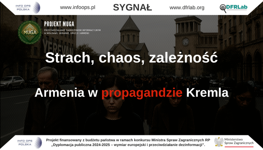 W sierpniu 2025 roku rosyjskie i sprzymierzone z nimi kanały informacyjne zintensyfikowały działania wymierzone w legitymizację władz Armenii, zaufanie do instytucji państwowych oraz kierunek prozachodniej reorientacji kraju. Główne emocje podsycane w przestrzeni medialnej to strach przed utratą suwerenności, gniew wobec „zdrajców” oraz bezsilność wobec Zachodu postrzeganego jako cyniczny i obłudny. Celem operacyjnym Kremla pozostaje zatrzymanie procesu dywersyfikacji politycznej i bezpieczeństwa Armenii oraz wymuszenie ponownej zależności od Moskwy. Wspólnym mianownikiem przekazów jest narracja, że jedyną realną gwarancją bezpieczeństwa Armenii pozostaje Rosja, podczas gdy kurs prozachodni grozi destabilizacją i stratami terytorialnymi.Analiza syntetycznaRosyjski ekosystem propagandowy w Armenii wykazuje coraz większą spójność operacyjną, łącząc komponent dezinformacyjny z presją psychologiczną i personalnymi atakami. W sierpniu pojawiły się równolegle narracje dyskredytujące premiera Nikola Paszyniana i jego otoczenie, fałszywe materiały mające osłabić relacje z Zachodem oraz przekazy o rzekomej utracie terytoriów w wyniku działań rządu. Przekaz opiera się na zestawieniu dwóch rzekomo wykluczających się modeli bezpieczeństwa: „lojalności wobec Rosji” gwarantującej przetrwanie oraz „zachodniego eksperymentu”, prowadzącego do chaosu i upadku.Wiodące linie narracyjne1. Delegitymizacja władz i ataki personalne
Operacja „Storm-1516” wymierzona w przewodniczącego Zgromadzenia Narodowego Alena Simoniana była jednym z najbardziej skoordynowanych uderzeń informacyjnych ostatnich miesięcy. Tekst zatytułowany „Armenian Jeffrey Epstein…”, opublikowany przez powiązaną z Prigożynem Foundation to Battle Injustice, został rozpowszechniony przez Veterans Today, VT Foreign Policy i azerski portal Haqqin.az. Jednocześnie przeciwko Annie Hakobyan, żonie premiera, wytoczono kampanię oskarżeń o defraudację 3,4 mln USD, opartą na fałszywej stronie EUleaks.eu zarejestrowanej tuż przed publikacją. Narracje amplifikowały rosyjskie i azerskie media oraz konta w serwisach X, Facebook i Instagram.2. Zachód jako fałszywy sojusznik
Narracje antyzachodnie ukazywały Unię Europejską i Stany Zjednoczone jako partnerów obojętnych wobec „prześladowań” Kościoła i opozycji. Porozumienia o współpracy przedstawiano jako pozorne i obciążone sankcjami, prowadzące do izolacji Armenii. Po decyzji o strategicznym partnerstwie z Wielką Brytanią prorosyjskie kanały ogłosiły to „odwrótem od Rosji”, zapowiadając „nieuchronną reakcję Moskwy”.3. TRIPP i „korytarz Trumpa” – nowy wymiar presji terytorialnej
Podpisanie w Waszyngtonie wspólnej deklaracji Paszynian–Alijew–Trump wywołało eksplozję przekazów o „zdradzie interesów narodowych” i „utracie suwerenności”. Wątek TRIPP został wykorzystany do łączenia elementów antyamerykańskich, antybrytyjskich i antyzachodnich. Równocześnie wzmocniono narrację o rzekomej „konieczności” utworzenia korytarza przez Sjuniki i o „Zachodnim Azerbejdżanie”, co miało podważać zaufanie do rządu i poczucie bezpieczeństwa społecznego.4. Armenia jako państwo słabe i pogrążone w kryzysie
Prorosyjskie kanały podkreślały chaos wewnętrzny, afery i rzekome przypadki „szpiegostwa”, aby utrwalić obraz państwa niezdolnego do samodzielnego działania. Przekazy te służą obniżeniu morale, zniechęceniu do reform i wykreowaniu przekonania o nieuchronności powrotu do rosyjskiej strefy wpływów.5. Promowanie prorosyjnej alternatywy politycznej
W przestrzeni medialnej konsekwentnie wzmacniano wizerunek Samvela Karapetiana jako „zbawcy narodu” i konsolidatora opozycji przed wyborami 2026 roku. Porównywano go do gruzińskiego oligarchy Bidziny Iwaniszwilego, sugerując, że tylko „silny przywódca o prorosyjskim zapleczu” może przywrócić Armenii stabilność. Wykorzystywano przy tym narrację o „terrorze władz” i „zdradzie narodowej” Paszyniana.Techniki i narzędzia wpływuSierpień 2025 roku przyniósł dalsze udoskonalenie metod wpływu.
Najczęściej stosowane techniki to:fabrykacja i klonowanie źródeł, m.in. podszywanie się pod instytucje UE (fałszywe EUleaks.eu), publikacja sfabrykowanych dokumentów i rzekomych oświadczeń Komisji Europejskiej,transnarodowa amplifikacja – współdziałanie kanałów w Rosji, Azerbejdżanie i Armenii w celu wielokrotnego powielania treści,reklamy i strony-wydmuszki w mediach społecznościowych (m.in. „Honest View”, „New Armenia”), prowadzące płatną dystrybucję treści antyzachodnich,narracje religijno-tożsamościowe, odwołujące się do „ataków na Apostolski Kościół Ormiański” i przedstawiające Kościół jako ostatni bastion ormiańskości,narracje strachu dotyczące bezpieczeństwa i energii, m.in. kwestionowanie modernizacji elektrowni Metsamor i podważanie wiarygodności zachodnich partnerów technologicznych.Komentarz analitycznySierpień 2025 roku potwierdził utrzymującą się tendencję do łączenia przez Kreml presji dezinformacyjnej, psychologicznej i tożsamościowej wobec Armenii. Rosyjskie operacje informacyjne coraz częściej wykorzystują fałszywe źródła o pozorach zachodnich (np. podszywanie się pod instytucje UE) oraz platformy z Azerbejdżanu, pełniące funkcję wzmacniaczy przekazu. Szczególne znaczenie uzyskał wątek TRIPP („Trump Route for International Peace and Prosperity”) który stał się instrumentem legitymizowania tezy o utracie suwerenności Armenii na rzecz Zachodu.
Równolegle rozwijane są wątki religijne i tożsamościowe, służące utrzymaniu wysokiego poziomu emocjonalnego napięcia. W efekcie rosyjska propaganda skutecznie destabilizuje przestrzeń informacyjną Armenii, utrudniając budowę odporności społecznej i osłabiając zaufanie do struktur państwa.Projekt MUGA – Armenia: Publikacja powstała na podstawie bieżącego monitoringu środowiska informacyjnego Armenii, realizowanego w ramach projektu MUGA – moduł II („Śledztwa cyfrowe i analiza operacji wpływu na rzecz bezpieczeństwa środowiska informacyjnego społeczeństw Mołdawii, Ukrainy, Gruzji i Armenii”). Projekt jest realizowany przez Fundację INFO OPS Polska oraz DFRLab (Atlantic Council).Działania finansowane są z budżetu państwa w ramach konkursu Ministra Spraw Zagranicznych RP „Dyplomacja publiczna 2024–2025 – wymiar europejski i przeciwdziałanie dezinformacji”. Publikacja wyraża wyłącznie poglądy autorów i nie może być utożsamiana z oficjalnym stanowiskiem Ministerstwa Spraw Zagranicznych Rzeczypospolitej Polskiej.
