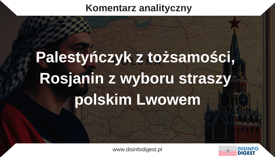 Palestyńczyk z tożsamości, Rosjanin z wyboru straszy polskim Lwowem