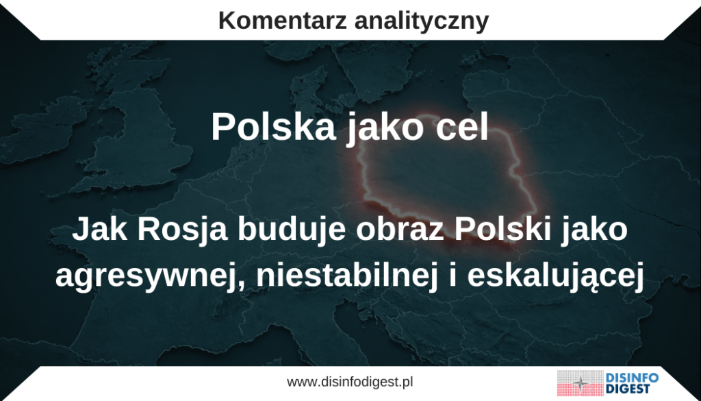 Polska jako cel
Jak Rosja buduje obraz Polski jako agresywnej, niestabilnej i eskalującejRosyjskie operacje informacyjne wymierzone w postrzeganie Polski weszły w kolejną fazę intensyfikacji. Nie ograniczają się już do prostych oskarżeń o antyrosyjskość, rusofobię czy bezrefleksyjne wspieranie Ukrainy. Obecnie ich zasadniczym celem jest strategiczne przedefiniowanie roli Polski w europejskim środowisku bezpieczeństwa. Polska ma być przedstawiana nie jako państwo wzmacniające własną obronę i wspierające napadniętego sąsiada, lecz jako aktor rzekomo agresywny, współodpowiedzialny za eskalację wojny i zbliżający się do bezpośredniego udziału w działaniach przeciwko Rosji.
To przesunięcie nie ma charakteru przypadkowego ani incydentalnego. Stanowi element długofalowej operacji poznawczej, w której Rosja próbuje narzucić odbiorcom nową interpretację działań Polski w sferze państwowej, wojskowej i sojuszniczej. W tej narracji rozbudowa sił zbrojnych nie jest odpowiedzią na pogorszenie środowiska bezpieczeństwa, lecz przygotowaniem do konfrontacji. Wsparcie dla Ukrainy nie jest pomocą dla ofiary agresji, lecz udziałem w wojnie zastępczej. Z kolei obecność Polski w strukturach NATO nie ma służyć odstraszaniu, lecz jest przedstawiana jako współtworzenie ofensywnej architektury nacisku na Rosję.
W tym właśnie należy upatrywać istoty aktualnych rosyjskich działań informacyjnych. Nie chodzi wyłącznie o dyskredytację Polski, lecz o zmianę sposobu, w jaki jej działania są interpretowane. Kreml nie ogranicza się już do tezy, że Warszawa prowadzi politykę twardą czy konfrontacyjną. Dąży do przesunięcia granic percepcji i utrwalenia obrazu Polski jako państwa frontowego w znaczeniu agresywnym, prowokacyjnego uczestnika eskalacji oraz podmiotu, który rzekomo współtworzy zagrożenie dla pokoju w Europie.
Jednym z głównych narzędzi tej operacji jest łączenie legalnych i jawnych działań obronnych z insynuacjami o charakterze militarnym, sabotażowym lub terrorystycznym. Rosyjski przekaz konsekwentnie zestawia dostawy uzbrojenia, pomoc logistyczną, szkolenia, wsparcie polityczne oraz aktywność dyplomatyczną w jedną narrację o faktycznym współudziale Polski w wojnie. W efekcie zaciera się granica między państwem wspierającym napadniętego sojusznika a państwem przedstawianym jako uczestnik działań ofensywnych przeciwko Rosji. Jest to klasyczna technika manipulacyjna polegająca na odebraniu działaniom defensywnym ich obronnego charakteru, a następnie przełożeniu ich na język agresji.
W ostatnim okresie do tej architektury wpływu dokładane są kolejne incydenty oraz prowokacje informacyjne, których celem jest podtrzymywanie i aktualizowanie obrazu Polski jako państwa niebezpiecznego. Operacje tego typu nie muszą być wiarygodne w sensie dowodowym. Wystarczy, że są powtarzalne, osadzone w emocjach i rozpowszechniane przez instytucje lub media przedstawiane jako źródła „bezpieczeństwa” i „ustaleń operacyjnych”. Ich funkcją nie jest rzetelne wyjaśnianie zdarzeń, lecz wzmacnianie wcześniej skonstruowanej narracji poprzez dokładanie kolejnych elementów.
Dobrym przykładem tego mechanizmu są ostatnie rosyjskie komunikaty, w których pojawiły się twierdzenia o przechwyceniu rzekomo zaminowanych „płytek do ogrzewania podłogowego”, mających pochodzić z Polski i być przeznaczonych do wykorzystania na obszarze okupowanej części Donbasu. W tym samym obiegu propagandowym pojawiły się również sugestie dotyczące prób zakupu dronów przeznaczonych do ataków na Moskwę, czy oskarżenia propagandy kierowane wobec Polski i krajów bałtyckich o umożliwianiu Ukrainie przeprowadzania ataków na Rosję ze swoich terytoriów. Znaczenie tych przekazów nie wynika z ich wartości informacyjnej, lecz z pełnionej funkcji politycznej. Służą one przesunięciu obrazu Polski z poziomu oskarżeń o wspieranie Ukrainy do znacznie poważniejszej kategorii państwa rzekomo powiązanego z sabotażem, terroryzmem i bezpośrednim zagrożeniem dla terytorium Federacji Rosyjskiej.
Zabieg ten niesie ze sobą konkretne konsekwencje. Kreml stopniowo rozszerza katalog zarzutów wobec Polski, przechodząc od oskarżeń o podsycanie wojny, przez tezy o nieformalnym udziale w konflikcie, aż po sugestie o współudziale w działaniach terrorystycznych. Jest to proces świadomego przesuwania granic akceptacji dla coraz ostrzejszych interpretacji. W praktyce ma on przygotować grunt pod dalszą eskalację retoryczną, zwiększoną presję hybrydową, działania odwetowe poniżej progu wojny, a także pod budowanie społecznego przyzwolenia wewnątrz Rosji na bardziej agresywne działania wobec państw NATO.
Na tym tle należy odczytywać również inne rosyjskie prowokacje i incydenty towarzyszące wojnie informacyjnej przeciwko Polsce. Naruszenia przestrzeni powietrznej, prowokacyjne działania w pobliżu granic, komunikaty o rzekomych zagrożeniach pochodzących z terytorium państw NATO czy medialne inscenizowanie „dowodów” na zachodni udział w wojnie nie funkcjonują w oderwaniu od siebie. Tworzą spójne środowisko oddziaływania. Ich celem jest wywoływanie chaosu poznawczego, osłabianie zdolności do odróżniania faktów od operacji wpływu oraz przesuwanie odpowiedzialności za napięcia z Rosji na państwa wspierające Ukrainę.
Szczególnie istotne miejsce w tej kampanii zajmuje przedstawianie Polski jako państwa, które rzekomo przestało być jedynie zapleczem politycznym i logistycznym Ukrainy, a stało się nieformalnym uczestnikiem wojny. Rosyjska propaganda regularnie wykorzystuje motywy „polskich brygad”, „żołnierzy na urlopie”, „najemników”, „instruktorów”, „techników”, „medyków” czy „specjalistów wojskowych”, aby stworzyć wrażenie, że polskie zaangażowanie przekroczyło próg wsparcia i weszło w fazę współudziału operacyjnego. Tego rodzaju tezy pełnią dwa zasadnicze cele. Po pierwsze, umożliwiają Rosji uzasadnianie narracji o konflikcie z całym Zachodem, a nie wyłącznie z Ukrainą. Po drugie, mają wytwarzać w Polsce i w regionie poczucie zagrożenia związanego z możliwością wciągnięcia państwa w otwarty konflikt.
Drugim filarem tej operacji jest delegitymizowanie polskiej polityki obronnej. Rozbudowa Wojska Polskiego, wzrost wydatków obronnych, rozwój zdolności odstraszania oraz pogłębianie interoperacyjności z NATO są przedstawiane nie jako racjonalna odpowiedź na rosyjską agresję i rewizjonizm, lecz jako przejaw militaryzacji i ofensywnych ambicji Polski. Rosyjski przekaz odwraca w ten sposób relację przyczynowo-skutkową. Zamiast uznać, że to działania Rosji pogarszają bezpieczeństwo regionu, próbuje przekonać odbiorców, że samo wzmacnianie zdolności obronnych przez Polskę stanowi czynnik destabilizacji. Jest to jeden z kluczowych zabiegów poznawczych tej kampanii.
Analogiczny mechanizm dotyczy NATO. Ćwiczenia wojskowe, rotacyjna obecność wojsk sojuszniczych oraz wzmacnianie wschodniej flanki są systematycznie przedstawiane jako etap przygotowań do szerszej konfrontacji z Rosją. W takim ujęciu Sojusz nie pełni funkcji obronnej, lecz rzekomo buduje infrastrukturę ofensywną i dąży do osaczenia Rosji. Włączenie Polski w tę narrację jest dla Kremla szczególnie użyteczne, ponieważ pozwala nie tylko uderzać w Warszawę, ale także przedstawiać ją jako wykonawcę cudzej strategii, realizowanej pod wpływem Stanów Zjednoczonych i struktur zachodnich.
Istotnym elementem tej samej architektury wpływu pozostaje delegitymizowanie wsparcia dla Ukrainy. W rosyjskich narracjach pomoc wojskowa, polityczna, finansowa i techniczna jest przedstawiana jako świadome działanie na rzecz sabotowania pokoju. Odpowiedzialność za przedłużanie wojny ma zostać przeniesiona z agresora na państwa wspierające ofiarę napaści. W konsekwencji Polska ma być postrzegana nie jako państwo broniące zasad bezpieczeństwa europejskiego, lecz jako aktor przyczyniający się do eskalacji, destabilizacji i wzrostu ryzyka konfliktu regionalnego.
Rosja nie ogranicza się przy tym do teatru europejskiego. Charakterystyczne dla obecnej fazy jej operacji informacyjnych jest łączenie wielu wątków w jedną spójną ramę interpretacyjną. W rezultacie kwestie Polski, NATO i Ukrainy są coraz częściej zestawiane z konfliktami pozaeuropejskimi, w szczególności z napięciami wokół Iranu. W rosyjskim przekazie ma to potwierdzać tezę, że Zachód odpowiada jednocześnie za destabilizację w różnych regionach świata. Polska zostaje w ten sposób symbolicznie włączona w szerszą konstrukcję „agresywnego Zachodu”, który rzekomo generuje chaos, podważa stabilność międzynarodową i prowokuje kolejne konflikty.
Takie łączenie wątków wywołuje istotny efekt psychologiczny. Odbiorca nie styka się już z pojedynczymi tezami, lecz z gotowym schematem interpretacyjnym. Polska rozbudowuje armię, więc ma być agresywna. NATO prowadzi ćwiczenia, więc rzekomo przygotowuje się do wojny. Zachód wspiera Ukrainę, więc ma odpowiadać za przedłużanie konfliktu. Narastające napięcia na Bliskim Wschodzie mają z kolei potwierdzać globalnie destrukcyjną rolę państw zachodnich. W ten sposób powstaje spójna, choć fałszywa narracja, która wzmacnia lęk, zniechęcenie, zmęczenie wojną oraz podatność na postulaty ustępstw wobec Rosji.
Z perspektywy bezpieczeństwa informacyjnego Polski kluczowe jest rozpoznanie, że aktualne rosyjskie działania nie stanowią zbioru odrębnych epizodów medialnych. Tworzą skoordynowaną kampanię wpływu, której celem jest trwałe zniekształcenie sposobu postrzegania Polski przez własne społeczeństwo, partnerów zagranicznych oraz odbiorców międzynarodowych. Chodzi o osłabienie legitymacji polskiej polityki bezpieczeństwa, podważenie zaufania do instytucji państwa, wzbudzenie wątpliwości wobec wsparcia dla Ukrainy oraz stworzenie warunków do dalszego rozszerzania rosyjskiej presji politycznej, informacyjnej i hybrydowej.
W tym ujęciu aktualne rosyjskie operacje wymierzone w postrzeganie Polski należy traktować jako działanie o charakterze strategicznym. Ich celem nie jest wyłącznie bieżąca propaganda, lecz długofalowe kształtowanie percepcji. Polska ma być postrzegana nie jako państwo odpowiedzialne, przewidujące i wzmacniające bezpieczeństwo regionu, lecz jako czynnik ryzyka, współodpowiedzialny za eskalację i potencjalny uczestnik przyszłej konfrontacji. Dlatego każda kolejna prowokacja, każdy inscenizowany incydent i każda nowa teza o rzekomym polskim sabotażu lub terroryzmie powinny być interpretowane nie jako informacyjny szum, lecz jako element szerszej operacji przygotowywania gruntu politycznego i psychologicznego pod dalsze działania Rosji.
Na tle tej równoległej ofensywy narracyjnej wyraźnie widać, że rosyjskie operacje informacyjne wobec Polski nie mają charakteru wyłącznie bilateralnego. Stanowią część szerszego systemu oddziaływania, w którym kolejne kryzysy międzynarodowe służą potwierdzaniu tej samej tezy: Zachód, a wraz z nim państwa takie jak Polska, nie jest gwarantem bezpieczeństwa, lecz źródłem eskalacji, niestabilności i długotrwałego chaosu.
Wojna w Iranie jako narzędzie wzmacniania antyzachodniej architektury przekazu
Równolegle do operacji wymierzonych w postrzeganie Polski Rosja intensyfikuje antyzachodnie wątki perswazyjne odnoszące się do wojny w Iranie. Nie są to przekazy odrębne ani tematycznie izolowane. Przeciwnie, rosyjska propaganda włącza konflikt irański w tę samą architekturę narracyjną, która ma przedstawiać Zachód jako źródło destabilizacji, eskalacji i systemowego chaosu w różnych regionach świata. W rezultacie odbiorca nie otrzymuje pojedynczych komunikatów dotyczących Polski, NATO, Ukrainy czy Bliskiego Wschodu, lecz spójny obraz polityczny, w którym kolejne napięcia międzynarodowe mają potwierdzać rzekomo agresywną naturę Stanów Zjednoczonych i ich sojuszników.
W rosyjskim przekazie wojna przeciwko Iranowi jest konsekwentnie przedstawiana jako przykład bezprawnej agresji Stanów Zjednoczonych i Izraela wobec suwerennego państwa. Konflikt nie jest opisywany jako rezultat określonych uwarunkowań bezpieczeństwa, lecz jako kolejna odsłona zachodniej polityki siły, opartej na przemocy, przymusie i instrumentalnym traktowaniu prawa międzynarodowego. Taka rama interpretacyjna służy delegitymizowaniu całego obozu zachodniego oraz wzmacnia rosyjską tezę, że Stany Zjednoczone i ich partnerzy nie stabilizują środowiska międzynarodowego, lecz systematycznie je destabilizują pod pretekstem „obrony porządku” i „ochrony bezpieczeństwa”.
Istotnym elementem tego przekazu jest przedstawianie Iranu jako ofiary agresji, która mimo intensywnych uderzeń zachowuje zdolność oporu i nie została ani politycznie, ani militarnie złamana. Rosyjskie media eksponują tezę, że scenariusz szybkiego podporządkowania Teheranu nie został zrealizowany, a kalkulacje Zachodu okazały się błędne. W wymiarze perswazyjnym znaczenie tych komunikatów wykracza poza sam opis działań wojennych. Służą one wykazaniu, że presja wywierana przez państwa zachodnie nie prowadzi do rozstrzygnięcia, a ich interwencje opierają się na strategicznej nadmiernej pewności siebie, błędnych założeniach i niewłaściwej ocenie sytuacji. W ten sposób rosyjska propaganda stara się podważyć wiarygodność Zachodu jako aktora skutecznego, racjonalnego i zdolnego do kontrolowania konsekwencji własnych działań.
Ten sam mechanizm widoczny jest w narracjach dotyczących ewentualnych negocjacji ze Stanami Zjednoczonymi. W rosyjskim przekazie nie są one przedstawiane jako wiarygodna ścieżka deeskalacji, lecz jako potencjalna pułapka, instrument nacisku lub manewr osłonowy dla dalszej presji wojskowej. Dyplomacja Zachodu jawi się w tej narracji jako działanie pozorne i instrumentalne, które nie służy osiąganiu kompromisu, lecz tworzeniu dogodnych warunków dla kontynuacji działań siłowych. Tego rodzaju ujęcie wzmacnia obraz Zachodu jako aktora nieszczerego, który wykorzystuje negocjacje nie do budowania pokoju, lecz do zarządzania eskalacją na własnych warunkach.
Szczególne znaczenie w rosyjskiej narracji zyskuje również wątek Cieśniny Ormuz. Kryzys wokół jednego z kluczowych punktów światowego handlu i transportu energii przedstawiany jest jako dowód, że wojna z Iranem wywołuje globalny szok gospodarczy z wyłącznej winy Zachodu. W tym ujęciu działania Stanów Zjednoczonych i Izraela mają prowadzić nie tylko do destabilizacji regionalnej, lecz także do wzrostu cen surowców, zaburzeń logistycznych i pogorszenia bezpieczeństwa ekonomicznego w skali międzynarodowej. Przekaz ten ma istotne znaczenie perswazyjne również z perspektywy europejskiej, ponieważ pozwala przenosić koszty konfliktu z poziomu geopolityki na poziom codziennego bezpieczeństwa gospodarczego społeczeństw, w szczególności w Europie.
Rosyjskie media przedstawiają konflikt z Iranem jako kryzys całej architektury bezpieczeństwa międzynarodowego. Wojna nie jest ujmowana wyłącznie jako starcie regionalne, lecz jako kolejny dowód rozpadu ładu światowego, który miał być kształtowany przez Zachód. W ten sposób temat irański zostaje włączony do szerszej narracji Kremla o schyłku dotychczasowego porządku międzynarodowego i wejściu świata w okres trwałej niestabilności. Zabieg ten służy jednocześnie osłabianiu zaufania do zachodnich gwarancji bezpieczeństwa oraz wzmacnianiu przekonania, że obecny system międzynarodowy nie zapewnia ochrony, lecz generuje kolejne kryzysy.
Istotną rolę w tej architekturze przekazu odgrywa także eksponowanie ataków na infrastrukturę cywilną, energetyczną i kulturową. Rosyjska propaganda podkreśla informacje o zniszczeniach sieci energetycznych, obiektów cywilnych oraz miejsc dziedzictwa kulturowego, aby przesunąć punkt ciężkości z wymiaru militarnego na humanitarny i symboliczny. W warstwie perswazyjnej ma to budować obraz Zachodu jako siły nie tylko brutalnej, lecz również destrukcyjnej w wymiarze cywilizacyjnym, niszczącej nie tylko potencjał państwa, ale także jego tkankę społeczną, pamięć i podstawy ciągłości kulturowej.
Ważnym dopełnieniem tego przekazu jest promowanie tezy, że Iran pozostaje rzecznikiem regionalnego bezpieczeństwa „bez zewnętrznych mocarstw”. Rosyjskie media wzmacniają narrację, zgodnie z którą trwały porządek na Bliskim Wschodzie może zostać zbudowany wyłącznie przez państwa regionu, bez udziału Stanów Zjednoczonych i ich sojuszników. Z perspektywy strategicznej jest to przekaz szczególnie użyteczny, ponieważ pozwala Kremlowi delegitymizować zachodnią obecność wojskową i polityczną, a jednocześnie promować model ładu regionalnego oparty na ograniczaniu wpływów Zachodu w kluczowych obszarach geopolitycznych.
Rosyjska propaganda rozwija również wątek wewnętrznej sprzeczności polityki amerykańskiej. W tego typu materiałach pojawia się sugestia, że Waszyngton jednocześnie sonduje możliwość porozumienia i utrzymuje gotowość do dalszych uderzeń, rozważając kolejne fazy operacji. W warstwie narracyjnej ma to przedstawiać Stany Zjednoczone jako mocarstwo strategicznie niespójne, niezdolne ani do szybkiego rozstrzygnięcia konfliktu, ani do konsekwentnej deeskalacji. W efekcie Zachód ma jawić się nie jako przewidywalny gwarant bezpieczeństwa, lecz jako źródło niestabilności, które nie kontroluje własnych działań i jednocześnie podtrzymuje ryzyko dalszej eskalacji.
W ujęciu całościowym konflikt z Iranem jest w rosyjskim przekazie czymś więcej niż odrębnym kryzysem regionalnym. Zostaje wykorzystany do wzmocnienia ogólnej antyzachodniej konstrukcji perswazyjnej, w której bezpieczeństwo Zachodu ma opierać się na przemocy, presji i narzucaniu podporządkowania. Groźby dalszych uderzeń, oddziaływanie na infrastrukturę krytyczną oraz instrumentalne wykorzystywanie dyplomacji służą budowaniu obrazu świata, w którym Zachód nie oferuje stabilności, lecz wymusza posłuszeństwo, a każdy przejaw sprzeciwu prowadzi do eskalacji.
Włączenie wojny w Iranie do tej samej architektury narracyjnej, która obejmuje Polskę, NATO i Ukrainę, ma dla rosyjskich operacji informacyjnych znaczenie szczególne. Pozwala rozszerzyć antyzachodni przekaz poza wschodnią flankę NATO i przedstawić Polskę nie jako odosobniony przypadek państwa rzekomo konfrontacyjnego, lecz jako część szerszego systemu politycznego, który ma odpowiadać za destabilizację różnych regionów świata. W ten sposób rosyjska propaganda wzmacnia obraz Polski jako elementu agresywnego Zachodu, a nie państwa reagującego na realne zagrożenia bezpieczeństwa. Spójność tych ram interpretacyjnych sprawia, że przekazy dotyczące Polski, Ukrainy, NATO i Iranu należy analizować łącznie, jako komponent jednej operacji ukierunkowanej na podważanie legitymacji Zachodu oraz osłabianie odporności poznawczej odbiorców.