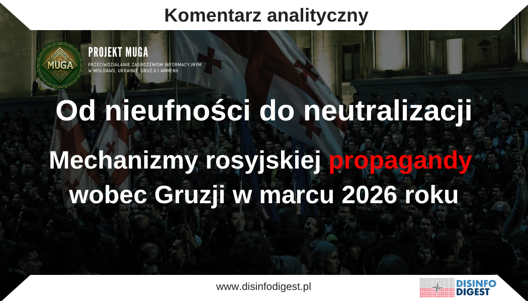 Niniejsza publikacja powstała w oparciu o monitoring rosyjskich aktywów informacyjnych funkcjonujących w gruzińskiej przestrzeni medialnej w marcu 2026 roku. Analizie poddano przekazy rozpowszechniane przez media i kanały powiązane z rosyjskim aparatem wpływu, ze szczególnym uwzględnieniem narracji dotyczących relacji Gruzji z Unią Europejską i Stanami Zjednoczonymi, sytuacji wewnętrznej w kraju, wojny przeciwko Ukrainie, napięć wokół Iranu oraz szerszego kontekstu bezpieczeństwa w regionie postsowieckim. Zgromadzony materiał wskazuje, że rosyjska propaganda wobec Gruzji stanowi spójny system oddziaływania ukierunkowany na długotrwałe osłabianie zaufania do zachodnich instytucji, podważanie wiarygodności proeuropejskiego kierunku politycznego oraz wzmacnianie przekonania, że strategiczna ostrożność, dystans wobec Zachodu i unikanie jednoznacznych wyborów geopolitycznych są dla Gruzji najbezpieczniejszym rozwiązaniem. W tym sensie rosyjskie działania informacyjne należy postrzegać jako element szerszej operacji wpływu. Ich funkcją nie jest wyłącznie poprawa wizerunku Rosji, lecz przede wszystkim długotrwałe kompromitowanie: Unii Europejskiej, Stanów Zjednoczonych, liberalnej demokracji, wsparcia dla Ukrainy oraz zachodniego modelu bezpieczeństwa. Propaganda buduje środowisko informacyjne, w którym Zachód jawi się jako źródło presji, chaosu i destabilizacji, natomiast rosyjska perspektywa zostaje przedstawiona jako racjonalna, defensywna lub przynajmniej zrozumiała. Analiza tych mechanizmów jest szczególnie istotna w kontekście utrzymującej się rywalizacji o kierunek jej rozwoju politycznego. Rosyjskie narracje nie tylko komentują bieżące wydarzenia, ale aktywnie wpływają na sposób, w jaki odbiorcy interpretują pojęcia suwerenności, stabilności, bezpieczeństwa i integracji europejskiej. W rezultacie propaganda staje się narzędziem długofalowego kształtowania postaw społecznych, ograniczania odporności informacyjnej oraz zawężania przestrzeni dla prozachodniego wyboru Gruzji Najważniejszym elementem rosyjskiego oddziaływania jest budowanie ram interpretacyjnych. Propaganda nie działa wyłącznie przez podawanie gotowych tez, ale przez konsekwentne ustawianie kontekstu, dobór tematów, eksponowanie określonych emocji oraz łączenie wydarzeń lokalnych z globalnymi kryzysami. Gruziński odbiorca ma otrzymać nie tyle pojedynczą informację, ile całą mapę znaczeń, w której Zachód jawi się jako czynnik presji, destabilizacji i hipokryzji. Mechanizm ten polega na stopniowym przesuwaniu granic tego, co odbiorca uznaje za „rozsądne” i „bezpieczne”. Jeżeli Unia Europejska jest regularnie opisywana jako protekcjonalna, Stany Zjednoczone jako agresywne, Ukraina jako przegrywająca, a opozycja jako narzędzie obcych wpływów, to w efekcie polityczna ostrożność, dystans wobec Zachodu i poszukiwanie „równowagi” zaczynają wydawać się naturalną reakcją obronną. Zachód jako źródło presji i ingerencji Jedną z centralnych linii narracyjnych jest przedstawianie Zachodu jako aktora naruszającego suwerenność Gruzji. Unia Europejska i zachodni partnerzy są pokazywani nie jako sojusznicy wspierający reformy, lecz jako siły próbujące narzucić Gruzji kierunek polityczny, normy instytucjonalne i model rozwoju. W takim ujęciu integracja europejska przestaje być strategicznym wyborem społeczeństwa, a zostaje przekształcona w obraz zewnętrznego nacisku. Szczególnie istotne jest delegitymizowanie europejskiej krytyki dotyczącej standardów demokratycznych. Propaganda sugeruje, że zastrzeżenia wobec sytuacji politycznej w Gruzji są sztucznie wytwarzane, przesadzone albo motywowane politycznie. Taki zabieg pozwala uniknąć merytorycznej dyskusji o problemach instytucjonalnych, ponieważ główny ciężar przekazu zostaje przeniesiony na rzekomą stronniczość krytyków. W efekcie odbiorca ma nabrać przekonania, że europejski język wartości, praworządności i demokracji jest jedynie narzędziem wpływu. To szczególnie niebezpieczne, ponieważ osłabia społeczną odporność na realne manipulacje: jeśli każde ostrzeżenie przed dezinformacją może zostać przedstawione jako forma zachodniej ingerencji, społeczeństwo traci zdolność odróżniania mechanizmów ochronnych od mechanizmów wpływu. Delegitymizacja opozycji i sporu politycznego Drugim istotnym kierunkiem propagandy jest przedstawianie gruzińskiej opozycji nie jako legalnego uczestnika życia demokratycznego, lecz jako siły destabilizującej państwo. W tym schemacie protesty, krytyka władz czy mobilizacja społeczna nie są naturalnym elementem pluralizmu politycznego, ale zostają opisane jako element scenariusza inspirowanego z zagranicy. To klasyczna technika przesuwania konfliktu politycznego na poziom bezpieczeństwa wewnętrznego. Opozycja przestaje być przeciwnikiem politycznym, a zaczyna być prezentowana jako potencjalne zagrożenie dla stabilności, porządku i suwerenności. W skrajnej formie przeciwnicy rządu są określani jako osoby „sprzedane” obcym ośrodkom, co ma odebrać im moralną legitymację i uniemożliwić rzeczową debatę. Tego rodzaju przekaz wzmacnia logikę „oblężonej twierdzy”. Społeczeństwo ma odczytywać ostrą rywalizację polityczną jako zagrożenie, a nie jako element demokracji. W takim klimacie łatwiej uzasadniać ograniczanie przestrzeni dla krytyki, wzmacnianie aparatu państwowego i traktowanie niezależnych środowisk obywatelskich jako potencjalnych narzędzi obcych wpływów. Neutralizacja prozachodniego kursu Gruzji Jednym z najważniejszych celów rosyjskiej propagandy jest strategiczna neutralizacja Gruzji. Nie zawsze oznacza to otwarte nawoływanie do zwrotu ku Moskwie. Częściej propaganda promuje narrację o konieczności ostrożności, dystansu, balansowania i unikania „wciągnięcia” Gruzji w cudze konflikty. W tym kontekście pojawia się obraz państwa znajdującego się „między dwoma pożarami”. Taka metafora pozornie może brzmieć realistycznie i odpowiedzialnie, ale jej funkcja polityczna jest jasna: osłabia jednoznaczne zakotwiczenie Gruzji w strukturach zachodnich i wzmacnia przekonanie, że najlepszą strategią jest unikanie wyraźnych wyborów geopolitycznych. Propaganda wykorzystuje przy tym emocje związane z bezpieczeństwem. Odbiorca ma uznać, że zbyt bliska współpraca z Zachodem zwiększa ryzyko konfliktu, presji lub destabilizacji. W rezultacie proeuropejski kurs zostaje przedstawiony nie jako droga do większej stabilności, lecz jako potencjalne źródło zagrożenia. Ukraina jako ostrzeżenie dla Gruzji Rosyjski przekaz wobec Gruzji silnie wykorzystuje wątek wojny przeciwko Ukrainie. Ukraina jest pokazywana jako państwo, które ponosi wysokie koszty związania się z Zachodem, a zachodnia pomoc jako działanie nieskuteczne, kosztowne i prowadzące do przedłużania konfliktu. W tym schemacie wojna ma dowodzić rzekomego schyłku amerykańskiej hegemonii oraz słabości Zachodu. Istotnym elementem jest sugestia, że dalszy opór Ukrainy traci sens, ponieważ konflikt i tak zmierza ku porozumieniu na warunkach korzystnych dla Rosji. Taka narracja ma oddziaływać nie tylko na postrzeganie samej Ukrainy, ale również na myślenie Gruzinów o własnym bezpieczeństwie. Jeżeli Ukraina zostaje przedstawiona jako przykład państwa porzuconego, wykorzystanego albo skazanego na ustępstwa, to prozachodni wybór Gruzji zaczyna być opisywany jako ryzykowny i nieracjonalny. To przekaz o silnym potencjale demobilizacyjnym. Jego celem jest osłabienie solidarności z Ukrainą, zmniejszenie gotowości do przeciwstawiania się rosyjskiej presji oraz wzmocnienie przekonania, że opór wobec Moskwy jest politycznie kosztowny i strategicznie bezcelowy. Antyamerykańska rama globalnych kryzysów W analizowanym przekazie ważne miejsce zajmują również wątki dotyczące Iranu i Bliskiego Wschodu. Rosyjska propaganda wpisuje je w szerszą antyamerykańską opowieść, według której to Stany Zjednoczone destabilizują kolejne regiony świata, prowokują konflikty i wciągają sojuszników w cudze wojny. Tego rodzaju narracja pełni kilka funkcji. Po pierwsze, wzmacnia obraz USA jako partnera nielojalnego i nieprzewidywalnego. Po drugie, buduje przekonanie, że zachodni system bezpieczeństwa nie chroni, lecz generuje ryzyko. Po trzecie, pozwala przenieść odpowiedzialność za globalne napięcia z Rosji i jej sojuszników na Zachód. Szczególnie skuteczne jest łączenie lęku geopolitycznego z lękiem ekonomicznym. Gdy propaganda mówi o możliwej katastrofie energetycznej, destabilizacji szlaków handlowych czy skutkach konfliktu w Zatoce Perskiej, nie oddziałuje wyłącznie na poziomie opinii politycznych. Uderza w poczucie codziennego bezpieczeństwa: ceny, stabilność gospodarczą, przyszłość rodzin i odporność państwa. Normalizacja przestrzeni postsowieckiej Równolegle rosyjskie aktywa informacyjne oswajają odbiorców z alternatywnym kierunkiem geopolitycznym, odwołującym się do przestrzeni postsowieckiej. Współpraca z Białorusią, wspomnienia dotyczące Związku Sowieckiego czy neutralne przedstawianie postaci sowieckiej historii nie są przypadkowymi elementami przekazu. Budują one miękką ramę normalizacji dawnego imperium jako wspólnego dziedzictwa, a nie jako źródła przemocy, zależności i podporządkowania. W tym sensie propaganda prowadzi również politykę pamięci. Nie musi otwarcie rehabilitować ZSRR, aby osłabiać odporność społeczną na imperialne kody narracyjne. Wystarczy, że przedstawia symbole sowieckie bez moralnego ciężaru, jako element historii, który można wspominać z nostalgią albo traktować jako „naturalny” składnik regionalnej tożsamości. Dla Gruzji, której historia najnowsza jest silnie związana z doświadczeniem presji rosyjskiej, tego rodzaju przekaz ma szczególne znaczenie. Jego funkcją jest rozmywanie granicy między niepodległością a zależnością, między suwerennym wyborem a powrotem do postsowieckich wzorców podporządkowania. Religia, stabilność i konserwatywna rama tożsamościowa Rosyjska propaganda często wykorzystuje również wątki religijne i konserwatywne. Eksponowanie autorytetu Cerkwi, żałoby, modlitwy, wspólnoty moralnej czy sakralnego wymiaru życia publicznego samo w sobie nie musi być propagandą. W analizowanym kontekście pełni jednak określoną funkcję: wzmacnia obraz wspólnoty politycznej opartej na tradycji, porządku i stabilności, przeciwstawianej liberalnej, pluralistycznej i prozachodniej wizji państwa. Taka rama jest użyteczna dla rosyjskiego aparatu wpływu, ponieważ pozwala przedstawiać Zachód jako źródło rozkładu tożsamości, relatywizmu i presji kulturowej. Z kolei siły polityczne odwołujące się do stabilności, konserwatyzmu i twardego porządku mogą być prezentowane jako naturalni obrońcy wspólnoty. W praktyce oznacza to, że propaganda nie oddziałuje wyłącznie na poglądy geopolityczne. Wchodzi głębiej — w obszar wartości, emocji, lęków kulturowych i poczucia przynależności. Dzięki temu staje się bardziej odporna na proste sprostowania faktograficzne. Psychologiczny efekt: lęk, zmęczenie i potrzeba porządku Najsilniejszym efektem rosyjskiego przekazu jest nie tyle przekonanie odbiorcy do jednej konkretnej tezy, ile wywołanie określonego stanu psychologicznego. Analizowane narracje budują poczucie przeciążenia, niepewności i zagrożenia. Zachód ma być agresywny, UE niesprawiedliwa, USA nielojalne, Ukraina przegrywająca, opozycja destabilizująca, a świat zewnętrzny pogrążony w kryzysach. W takim środowisku informacyjnym rośnie zapotrzebowanie na prosty komunikat: najważniejsza jest stabilność. To bardzo istotny mechanizm. Gdy społeczeństwo jest zmęczone konfliktem, kryzysem i nadmiarem sprzecznych informacji, staje się bardziej podatne na przekazy obiecujące porządek, spokój i ograniczenie sporów politycznych. Propaganda wykorzystuje więc nie tylko treść, ale także emocjonalną architekturę przekazu. Nie musi dowodzić, że Rosja jest atrakcyjną alternatywą. Wystarczy, że doprowadzi odbiorcę do przekonania, iż Zachód jest niewiarygodny, demokracja konfliktogenna, opozycja niebezpieczna, a polityczna ostrożność najbezpieczniejszym wyborem. Dojrzały system wpływu, nie seria przypadkowych komunikatów Rosyjskie oddziaływanie informacyjne wobec Gruzji należy rozumieć jako trwały system wpływu poznawczego. Jego celem jest jednoczesne podważanie zaufania do Zachodu, relatywizowanie odpowiedzialności Rosji, delegitymizowanie opozycji, osłabianie proeuropejskich aspiracji i wzmacnianie postaw defensywnych. Najważniejsza meta-narracja brzmi: rosyjska perspektywa nie musi być atrakcyjna, jeżeli alternatywa zostanie skutecznie skompromitowana. To logika propagandy negatywnej. Nie chodzi o to, aby odbiorca pokochał Rosję, lecz o to, aby przestał wierzyć w Zachód, w sens reform, w wiarygodność instytucji europejskich i w możliwość suwerennego prozachodniego wyboru. W tym sensie Gruzja pozostaje jednym z kluczowych pól rosyjskiej presji informacyjnej w regionie. Stawką nie jest wyłącznie bieżąca debata polityczna, ale długofalowa zdolność społeczeństwa do samodzielnego rozpoznawania zagrożeń, zachowania zaufania do demokratycznych instytucji i obrony strategicznego kierunku państwa pr