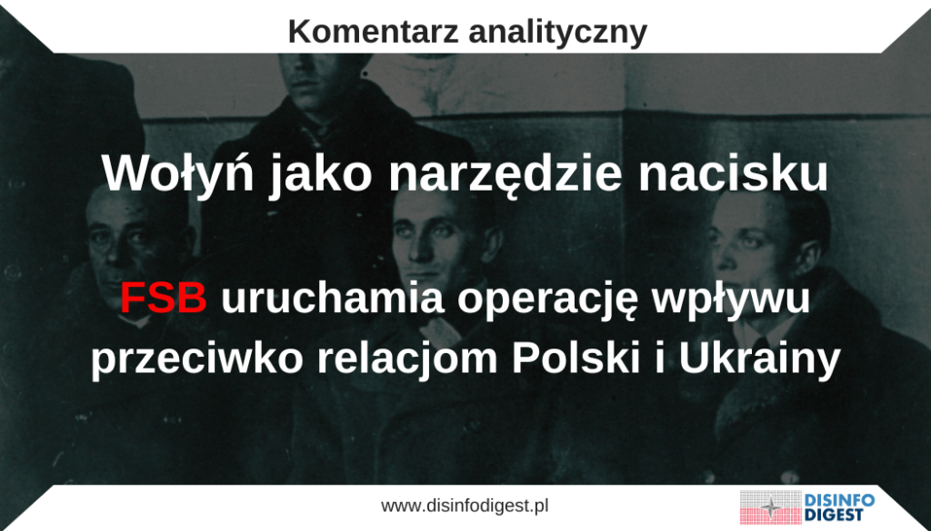 Rosyjska Federalna Służba Bezpieczeństwa uruchomiła kolejną odsłonę operacji wpływu wymierzonej w relacje polsko-ukraińskie. Kampania weszła w fazę aktywną poprzez publikację wybranych fragmentów rzekomych materiałów archiwalnych dotyczących Dmytra Klaczkiwskiego „Kłyma Sawura” oraz ich dystrybucję w rosyjskim aparacie propagandowym. Istotną rolę w nagłośnieniu przekazu odgrywa RT, jeden z głównych kanałów zewnętrznego oddziaływania informacyjnego Kremla.Operacja została zbudowana na materiale o dużym potencjale emocjonalnym i wysokiej wrażliwości politycznej. Wołyń pozostaje jednym z najtrudniejszych tematów w relacjach Polski i Ukrainy. Dotyczy pamięci o masowej zbrodni, odpowiedzialności OUN-UPA, kwestii ekshumacji, ukraińskiej polityki historycznej oraz społecznego poczucia niedomkniętej sprawiedliwości. Z punktu widzenia rosyjskich służb jest to obszar szczególnie użyteczny, ponieważ nie wymaga tworzenia konfliktu od podstaw. Wystarczy wzmocnić istniejące napięcia i skierować je przeciwko bieżącej współpracy Warszawy i Kijowa. FSB nie opiera przy tym przekazu na prostym fałszerstwie. Zastosowany mechanizm polega na połączeniu elementów historycznie potwierdzonych z materiałami selektywnymi, wątpliwymi lub niewiarygodnymi.