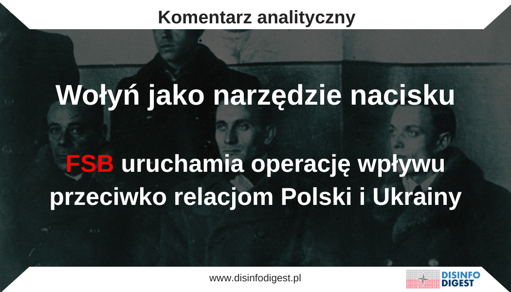 Rosyjska Federalna Służba Bezpieczeństwa uruchomiła kolejną odsłonę operacji wpływu wymierzonej w relacje polsko-ukraińskie. Kampania weszła w fazę aktywną poprzez publikację wybranych fragmentów rzekomych materiałów archiwalnych dotyczących Dmytra Klaczkiwskiego „Kłyma Sawura” oraz ich dystrybucję w rosyjskim aparacie propagandowym. Istotną rolę w nagłośnieniu przekazu odgrywa RT, jeden z głównych kanałów zewnętrznego oddziaływania informacyjnego Kremla. Operacja została zbudowana na materiale o dużym potencjale emocjonalnym i wysokiej wrażliwości politycznej. Wołyń pozostaje jednym z najtrudniejszych tematów w relacjach Polski i Ukrainy. Dotyczy pamięci o masowej zbrodni, odpowiedzialności OUN-UPA, kwestii ekshumacji, ukraińskiej polityki historycznej oraz społecznego poczucia niedomkniętej sprawiedliwości. Z punktu widzenia rosyjskich służb jest to obszar szczególnie użyteczny, ponieważ nie wymaga tworzenia konfliktu od podstaw. Wystarczy wzmocnić istniejące napięcia i skierować je przeciwko bieżącej współpracy Warszawy i Kijowa. FSB nie opiera przy tym przekazu na prostym fałszerstwie. Zastosowany mechanizm polega na połączeniu elementów historycznie potwierdzonych z materiałami selektywnymi, wątpliwymi lub niewiarygodnymi.
