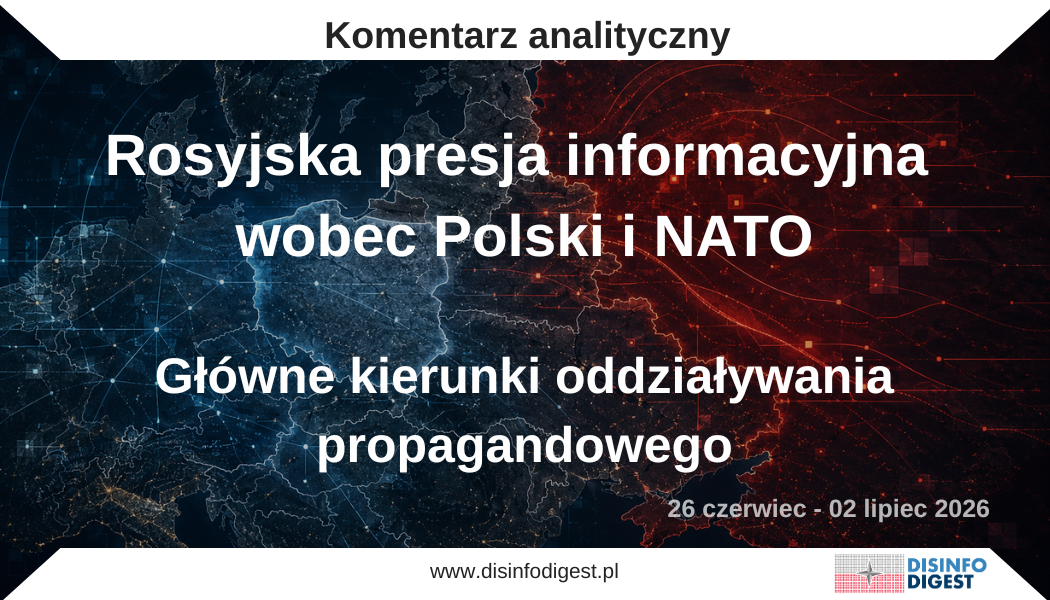 Rosyjska propaganda wobec Polski, NATO i Ukrainy. Cykliczny komentarz do wiodących wątków perswazji za ostatnie 7 dni. Niniejsza analiza stanowi cykliczny komentarz do wiodących wątków, technik perswazji i mechanizmów oddziaływania rosyjskiej propagandy obserwowanych w ostatnich siedmiu dniach. Jej celem nie jest wyłącznie odtworzenie pojedynczych przekazów pojawiających się w rosyjskich mediach państwowych, kanałach propagandowych i środowiskach prorosyjskich, lecz identyfikacja szerszego systemu narracyjnego, w ramach którego Kreml próbuje wpływać na percepcję bezpieczeństwa Polski, NATO, Ukrainy oraz konfliktów globalnych. W analizowanym okresie rosyjska propaganda nie działała poprzez jedną dominującą kampanię informacyjną. Bardziej trafne jest opisanie jej jako systemu powiązanych narracji, które wzajemnie się wzmacniają i prowadzą odbiorcę do kilku strategicznych wniosków: Zachód eskaluje sytuację międzynarodową, Polska naraża obywateli na ryzyko wojny, NATO nie chroni, lecz prowokuje Rosję, Ukraina jest narzędziem cudzej strategii, a Federacja Rosyjska pozostaje państwem zmuszonym do reakcji obronnej. W praktyce mamy do czynienia z operacją poznawczą nastawioną na zmianę hierarchii zagrożeń w świadomości odbiorcy. Rosja, która prowadzi agresję przeciwko Ukrainie i utrzymuje presję militarną wobec wschodniej flanki NATO, jest w tym przekazie przedstawiana jako aktor reagujący na działania przeciwników. Z kolei Polska, NATO i Ukraina są prezentowane jako źródła niestabilności, prowokacji i eskalacji. To klasyczny mechanizm odwrócenia odpowiedzialności, charakterystyczny dla rosyjskich operacji informacyjno-psychologicznych. Szczególne znaczenie w analizowanym kontekście ma przekaz wymierzony w polską politykę odstraszania. „Tarcza Wschód”, ćwiczenia NATO, modernizacja Wojska Polskiego, wzmacnianie wschodniej flanki oraz wsparcie udzielane Ukrainie są przedstawiane przez rosyjską propagandę nie tylko jako działania rzekomo agresywne wobec Federacji Rosyjskiej, wzmacniające kremlowski syndrom „oblężonej twierdzy”, lecz także jako przedsięwzięcia wymierzone w samych obywateli RP. W ten sposób propaganda próbuje jednocześnie podważać zaufanie do państwa, delegitymizować decyzje obronne oraz rozdzielać pojęcie bezpieczeństwa narodowego od bezpieczeństwa społecznego, sugerując fałszywie, że interes państwa i interes obywatela pozostają ze sobą w konflikcie.