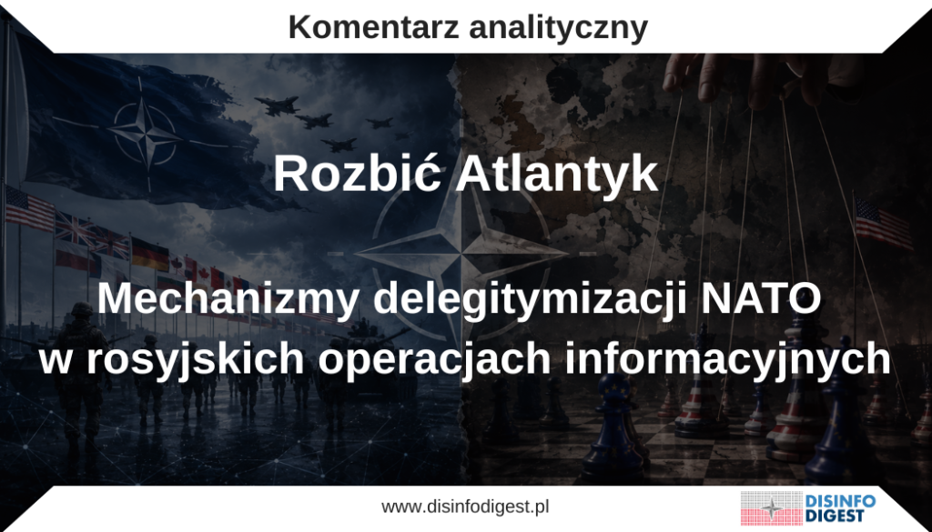 We wczorajszej publikacji Rosyjska propaganda wobec Polski, NATO i Ukrainy w lipcu 2026 przedstawiliśmy najważniejsze narracje rozpowszechniane przez rosyjskie media państwowe i propagandowe w odniesieniu do Polski, NATO, Ukrainy oraz bieżącej sytuacji bezpieczeństwa międzynarodowego. Analiza pokazała, że aparat informacyjny Federacji Rosyjskiej konsekwentnie buduje obraz Sojuszu Północnoatlantyckiego jako agresywnego, ekspansywnego i odpowiedzialnego za eskalację napięć, a jednocześnie jako struktury słabej, podzielonej i niezdolnej do skutecznego działania.Dziś przyglądamy się bliżej mechanizmowi, który stoi za tą pozorną sprzecznością. Celem niniejszej publikacji jest wyjaśnienie, dlaczego rosyjski aparat propagandowy równolegle promuje wykluczające się obrazy NATO, jakie cele realizuje za pomocą tej techniki oraz w jaki sposób dostosowuje przekaz do różnych grup odbiorców.