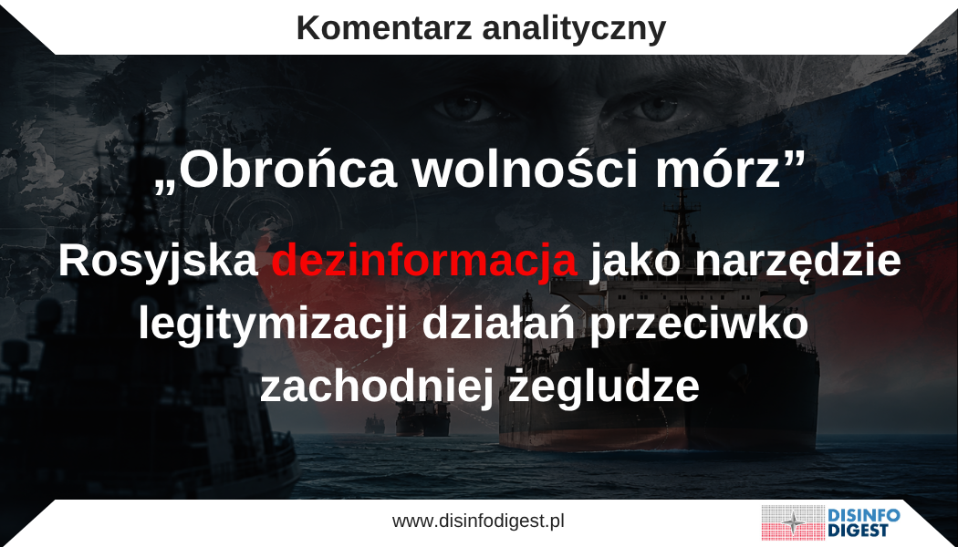 Rosyjska propaganda nie polega na prostym fałszowaniu faktów. Znacznie skuteczniejszym mechanizmem staje się wykorzystywanie prawdziwych wydarzeń, przepisów prawa międzynarodowego i rzeczywistych sporów politycznych do budowania fałszywych wniosków. Dobrym przykładem jest rosyjski przekaz dezinformacyjny dotyczący zachodnich działań przeciwko tzw. flocie cieni oraz rzekomego prawa Moskwy do „lustrzanej odpowiedzi” wobec statków państw zachodnich. Materiały publikowane w rosyjskich serwisach wojskowo-politycznych przedstawiają „spór” dotyczący rosyjskiej „floty cieni” jako konflikt dwóch równorzędnych stron, które w podobnym stopniu instrumentalnie wykorzystują prawo międzynarodowe. W tej narracji państwa zachodnie jako pierwsze miały odejść od zasad wolności żeglugi, natomiast ewentualne rosyjskie zatrzymywanie zagranicznych jednostek handlowych miałoby stanowić jedynie uzasadnioną odpowiedź. To przykład propagandy znacznie bardziej zaawansowanej niż klasyczna dezinformacja oparta na całkowicie fikcyjnych wydarzeniach. Jej siła polega na połączeniu prawdziwych informacji z selekcją faktów, pomijaniem kluczowego kontekstu, manipulacyjną interpretacją prawa oraz stopniowym przesuwaniem odpowiedzialności za potencjalną eskalację z Rosji na państwa zachodnie.