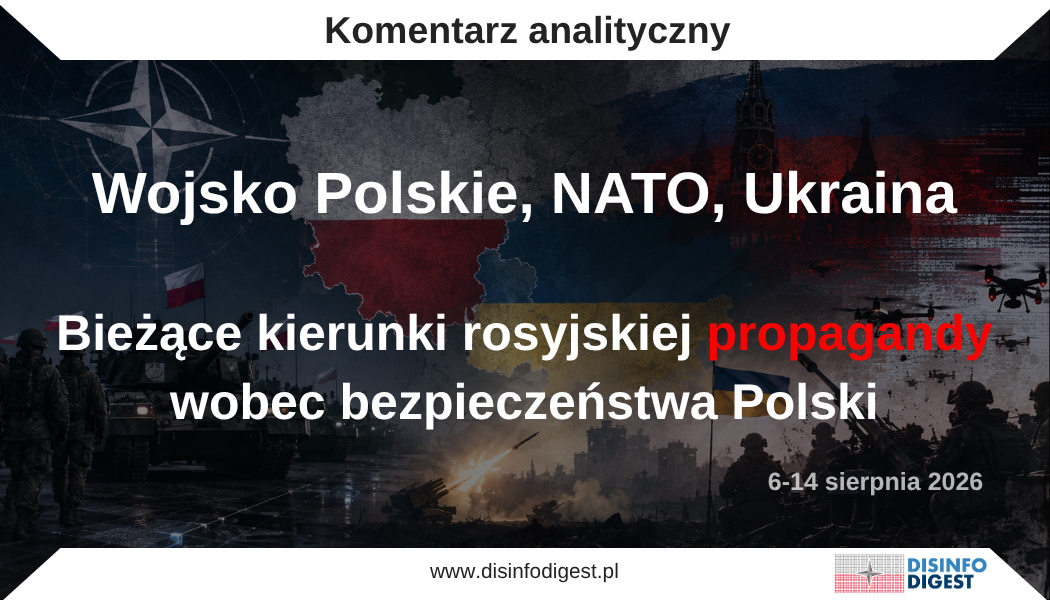 Rosyjska propaganda wzmacnia presję na Polskę i NATO. Analiza bieżących linii wysiłku informacyjnego Kremla. Prezentujemy kolejną analizę przygotowaną w ramach bieżącego monitoringu rosyjskiej propagandy, obejmującą okres 6–14 sierpnia 2026 r. Jej celem jest identyfikacja i ocena najważniejszych kierunków oddziaływania rosyjskich mediów państwowych i prokremlowskich, komunikatów oficjalnych organów Federacji Rosyjskiej oraz wypowiedzi przedstawicieli rosyjskiej administracji, aparatu bezpieczeństwa i środowiska wojskowego. W analizowanym okresie widoczna była dalsza konsolidacja przekazu wokół kilku wzajemnie powiązanych osi. Rosyjski aparat informacyjny coraz wyraźniej przedstawia Polskę jako element infrastruktury wojennej Zachodu, NATO jako faktyczną stronę konfliktu, a Ukrainę jako wykonawcę operacji realizowanych w interesie państw zachodnich. Równolegle rozwijany jest przekaz o strategicznym przeciążeniu Stanów Zjednoczonych, ograniczonej dostępności zachodnich zasobów wojskowych oraz stopniowym osłabianiu zdolności Waszyngtonu do jednoczesnego wspierania Ukrainy, zabezpieczania wschodniej flanki NATO i reagowania na kryzysy w innych regionach.