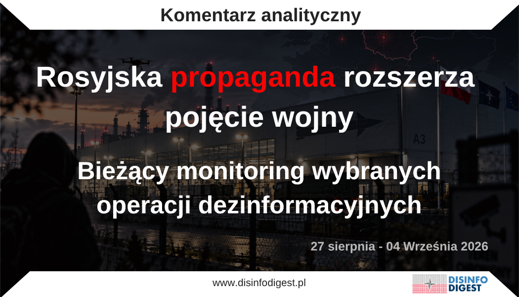 Monitoring rosyjskiego środowiska informacyjnego w okresie od 27 sierpnia do 2 września 2026 roku wskazuje eskalację przekazu dotyczącego Polski, NATO i zachodniego wsparcia dla Ukrainy. Rosyjski aparat znacznie częściej próbuje wykazać, że poprzez logistykę, szkolenie, produkcję przemysłową, dane rozpoznawcze i rozwój infrastruktury wojskowej Europa, ze szczególnym uwzględnieniem Polski,  stała się częścią systemu prowadzenia wojny przeciwko Federacji Rosyjskiej. Analiza rosyjskich mediów państwowych i prokremlowskich, komunikatów instytucji państwowych oraz wypowiedzi rosyjskich przedstawicieli politycznych i wojskowych z okresu od 27 sierpnia do 2 września wskazuje na wyraźną konsolidację kilku wcześniej występujących niezależnie linii narracyjnych. Ich wspólnym mianownikiem jest próba zmiany sposobu, w jaki odbiorca interpretuje rolę Polski i państw NATO w wojnie rosyjsko-ukraińskiej. Obecna konstrukcja jest znacznie bardziej zaawansowana. Rosja próbuje rozszerzyć pojęcie uczestnictwa w wojnie na kolejne kategorie aktywności: produkcję uzbrojenia, remonty sprzętu, szkolenie żołnierzy, wymianę doświadczeń, przekazywanie danych wywiadowczych, udostępnianie infrastruktury transportowej, a nawet rozwój zakładów przemysłu obronnego.
