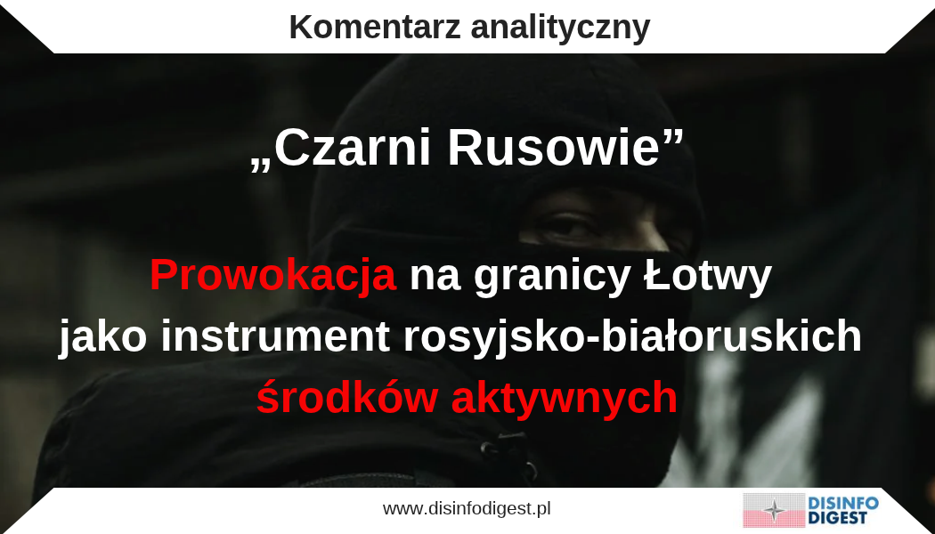 „Czarni Rusowie”. Prowokacja na granicy Łotwy jako instrument rosyjsko-białoruskich środków aktywnych